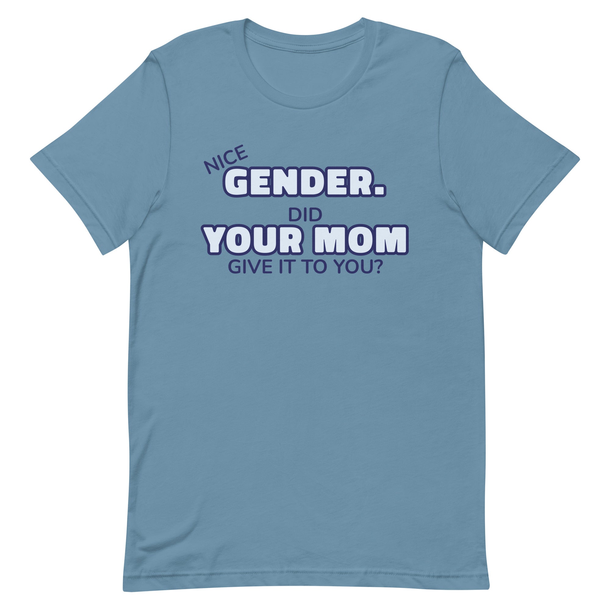 Nice Gender Did Your Mom Give it to You Unisex t-shirt