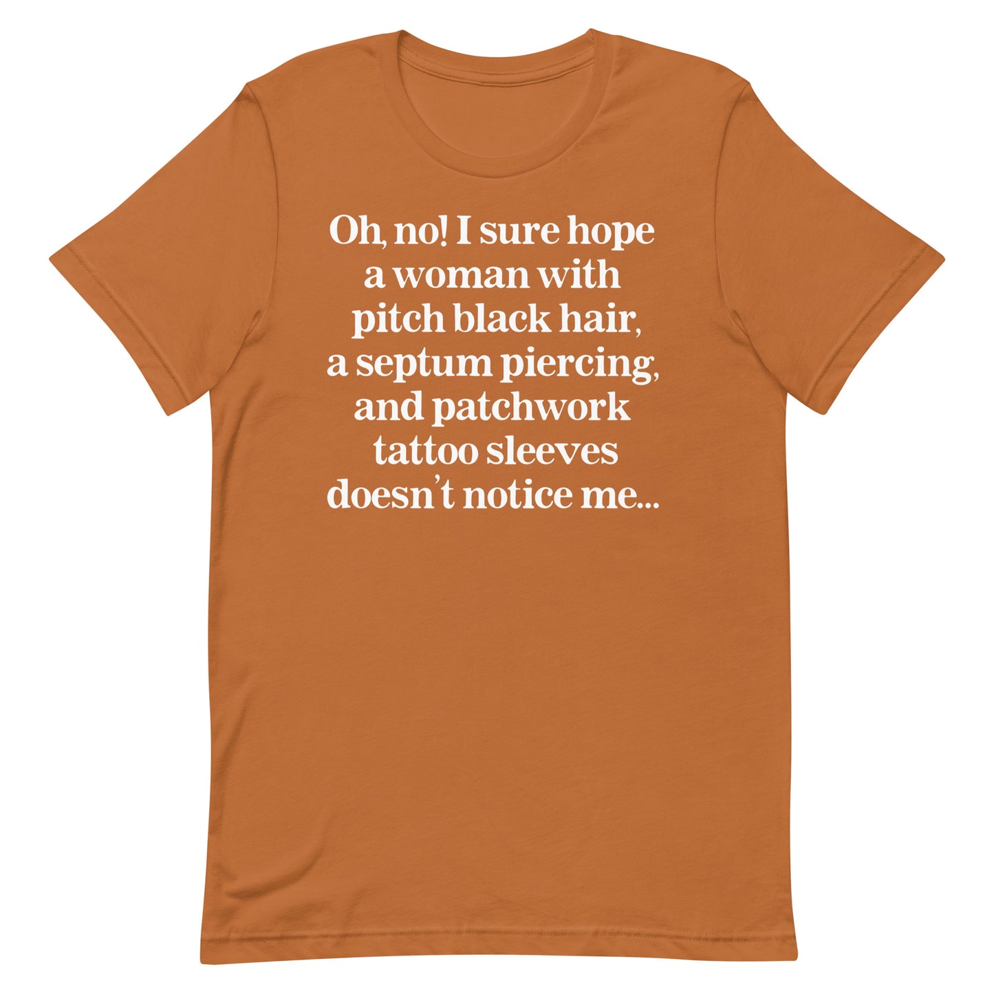 I Sure Hope A Women Doesn't Notice Me Unisex t-shirt