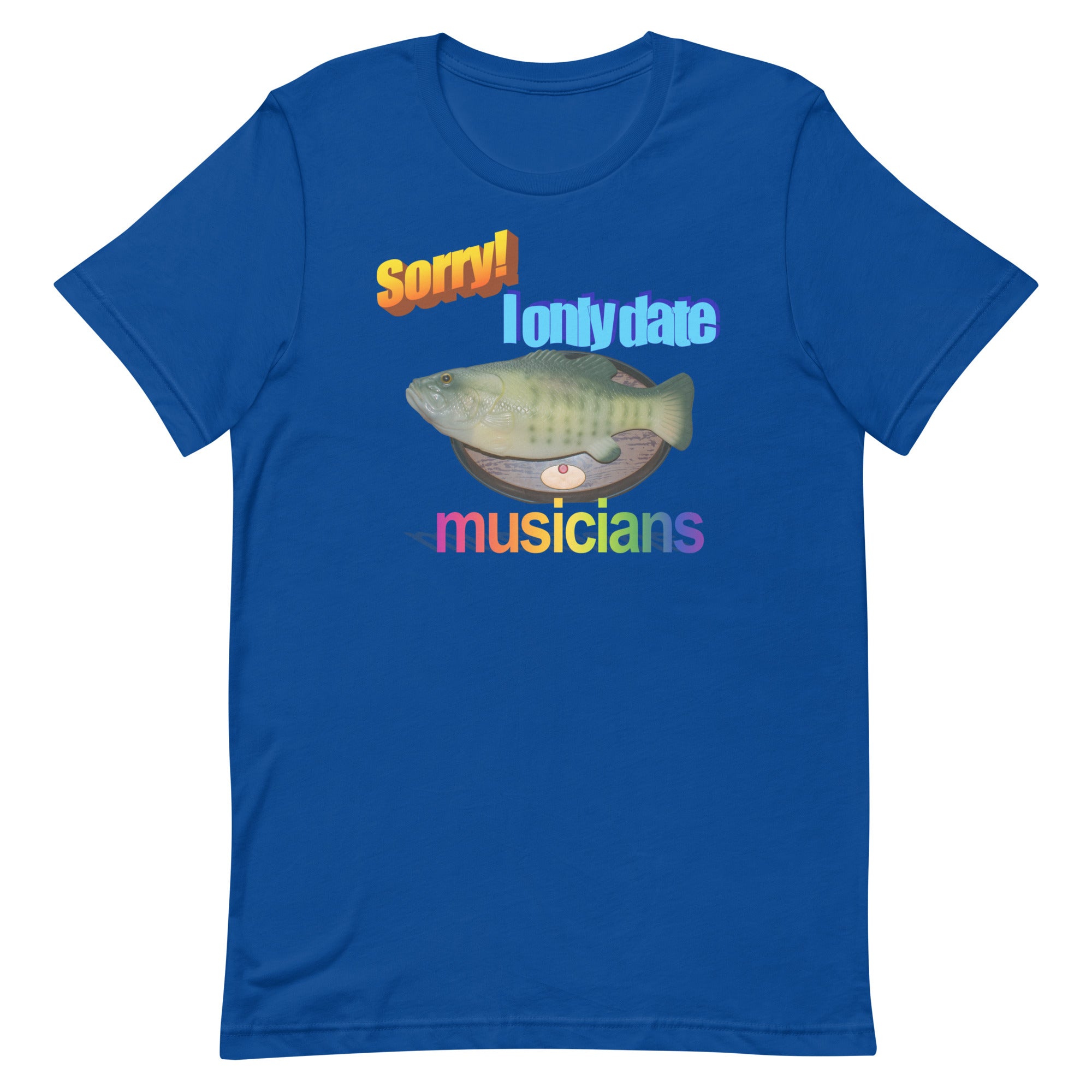 Sorry I Only Date Musicians Unisex t-shirt