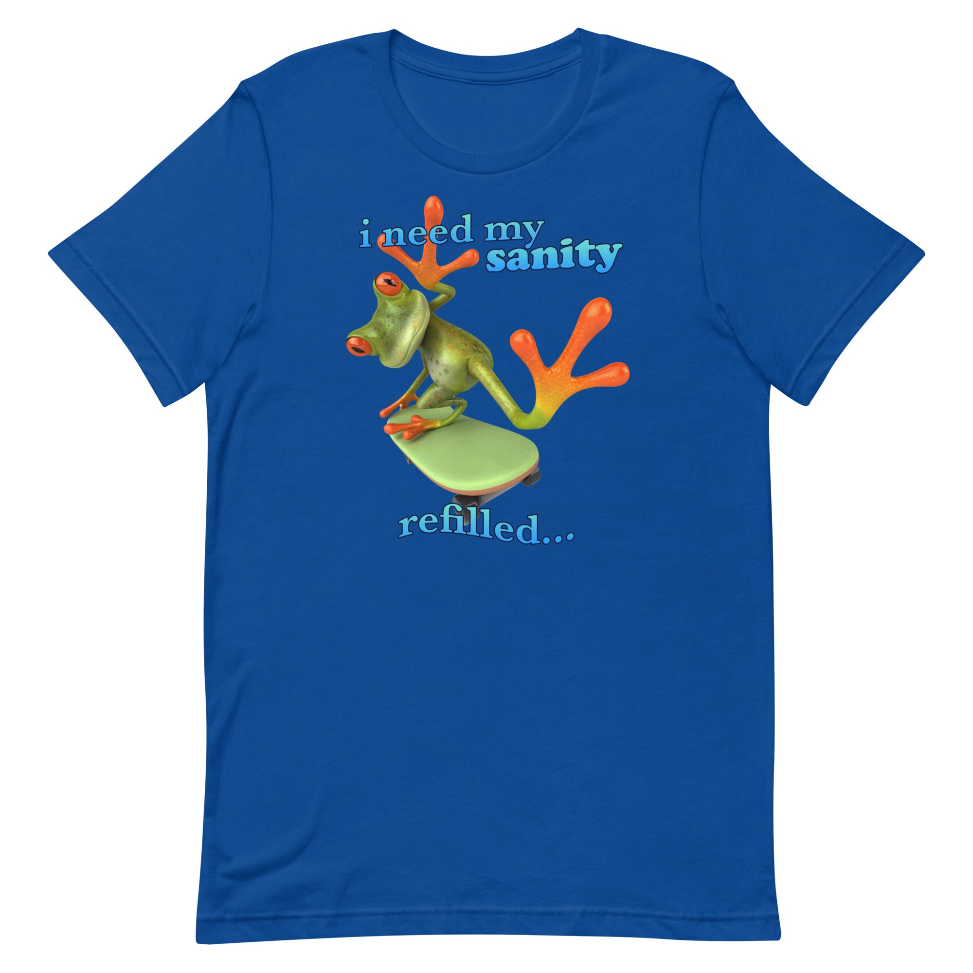 I Need My Sanity Refilled Unisex t-shirt