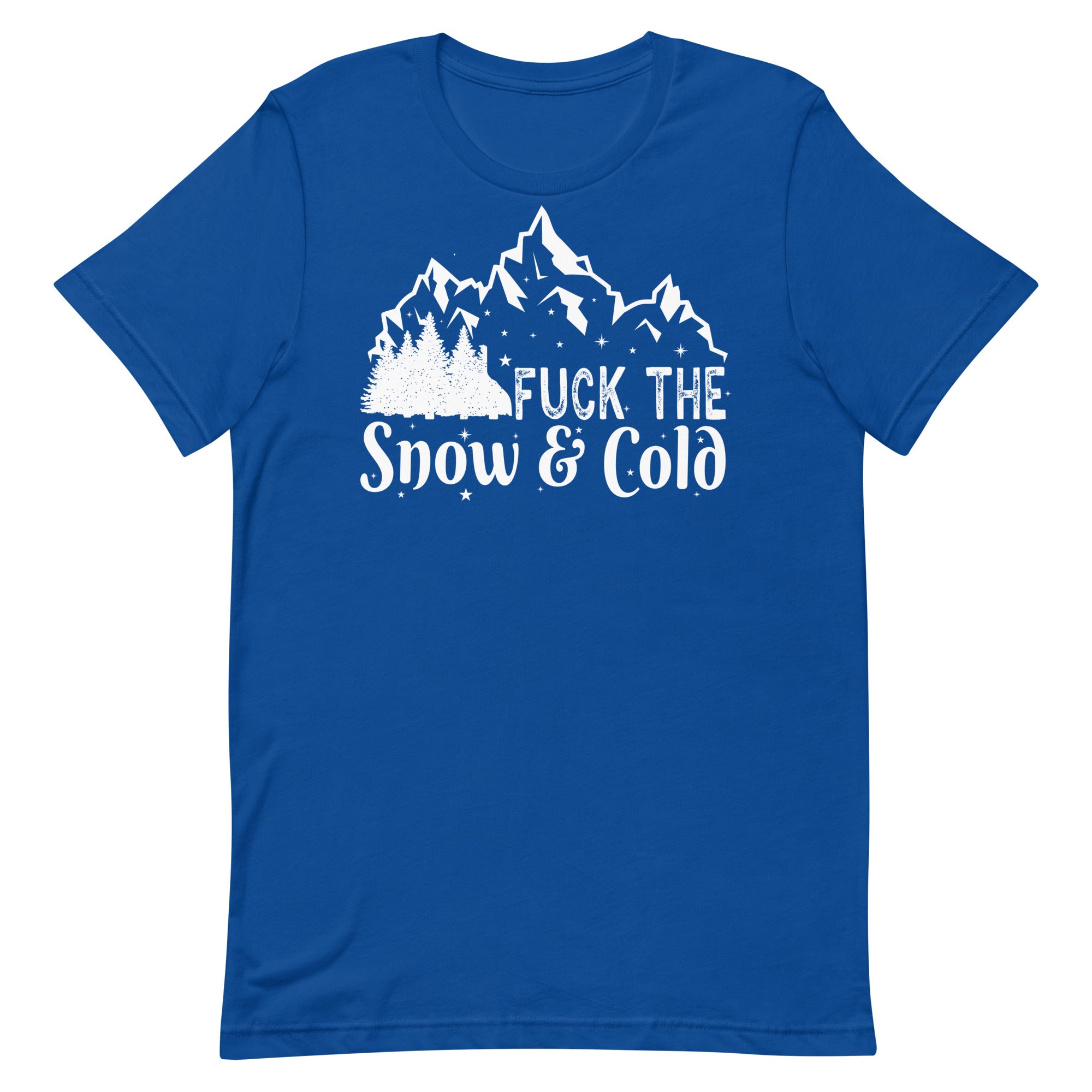 Fuck the Snow & Cold Unisex t-shirt