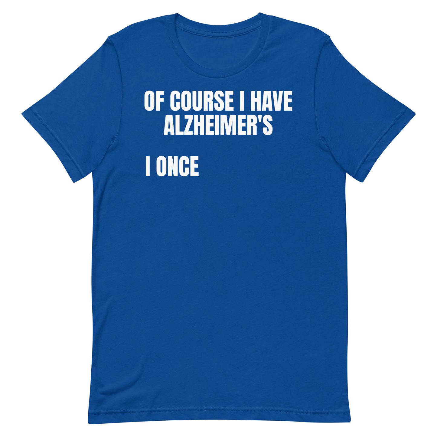 Of Course I Have Alzheimer's Unisex t-shirt