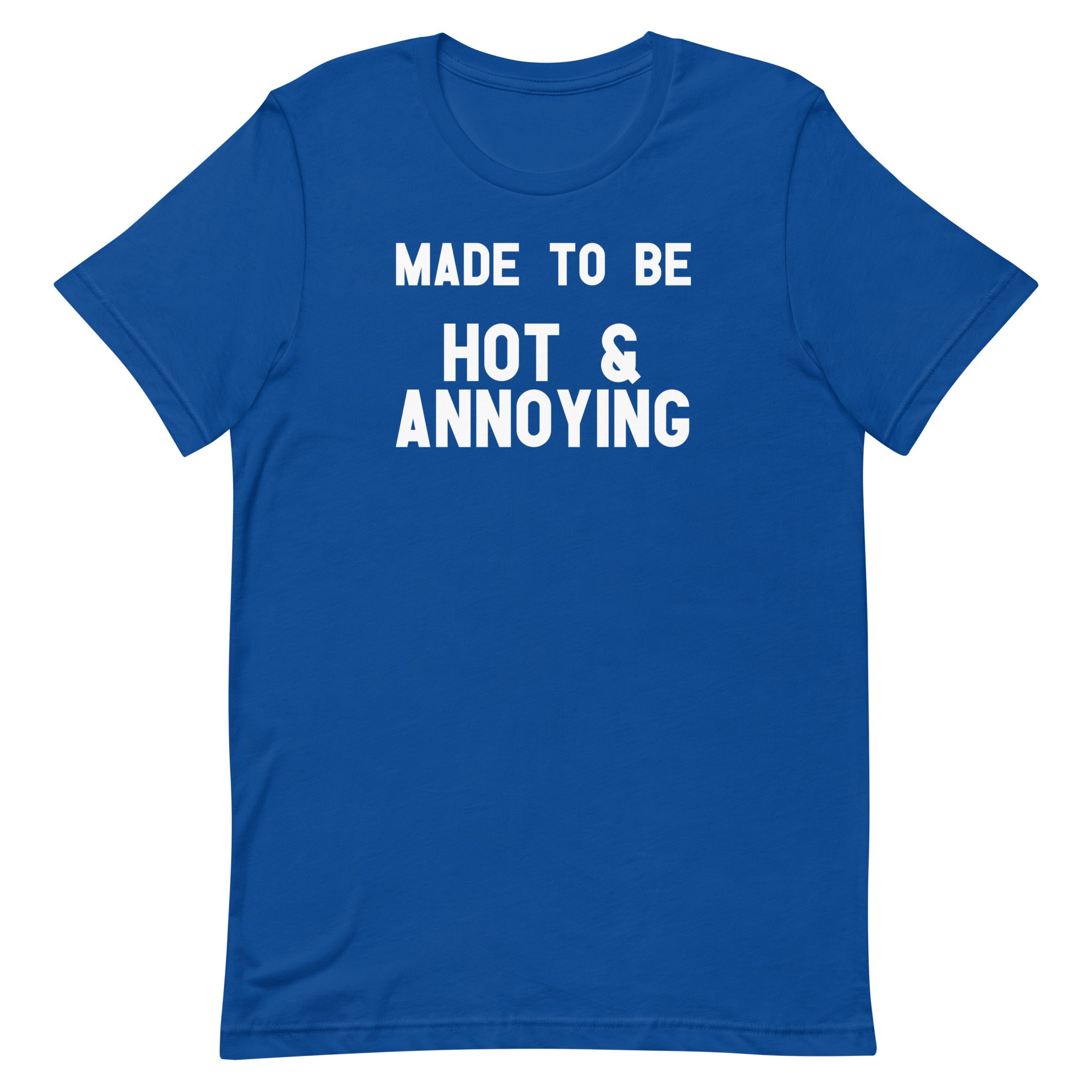 Made to Be Hot & Annoying Unisex t-shirt