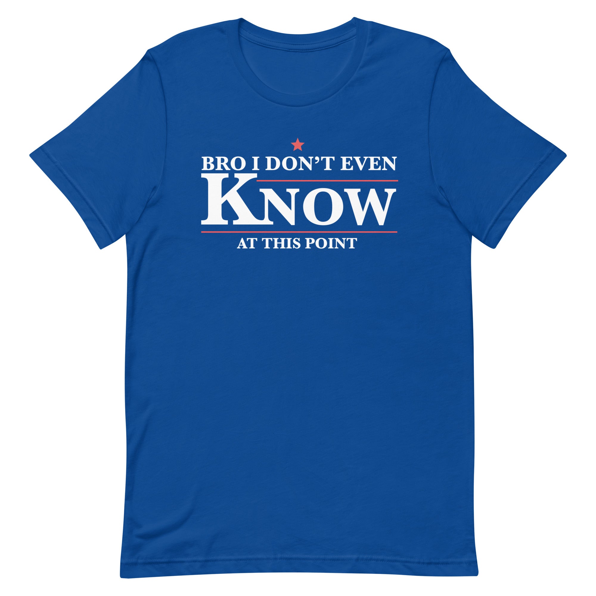 Bro I Don't Even Know Unisex t-shirt