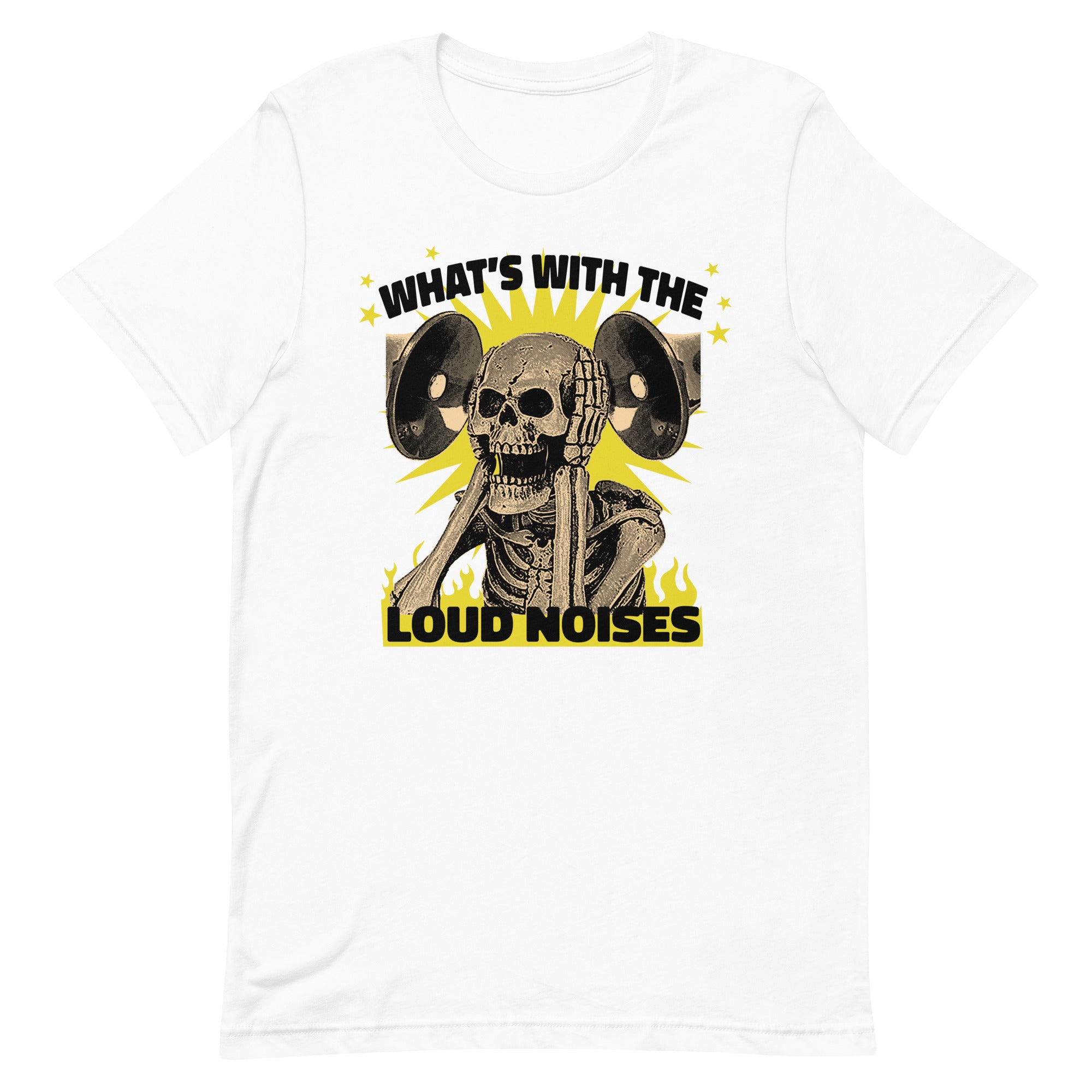 What's With the Loud Noises Unisex t-shirt