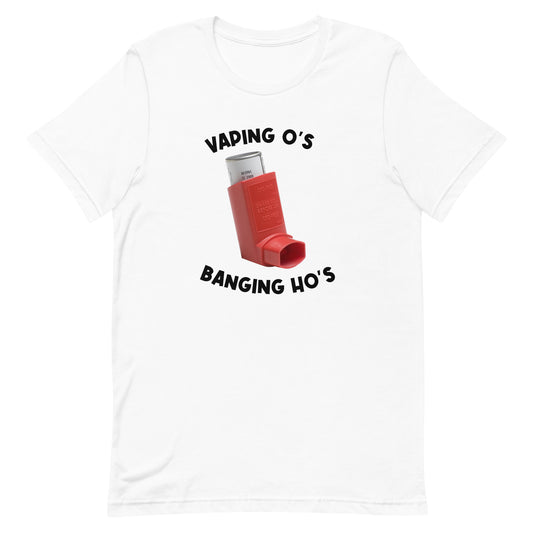 Vaping O's Banging Ho's Unisex t-shirt
