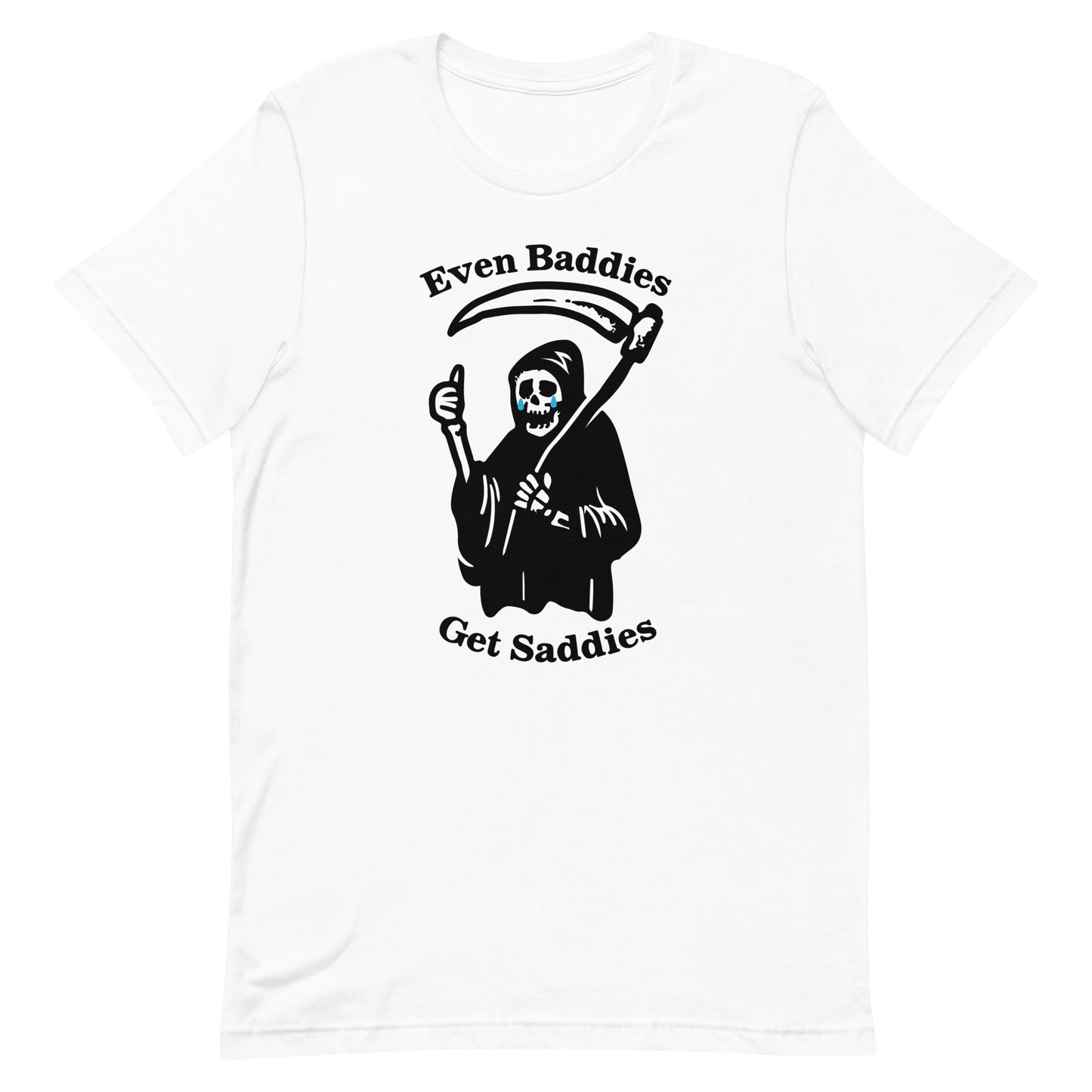 Even Baddies Get Saddies Unisex t-shirt