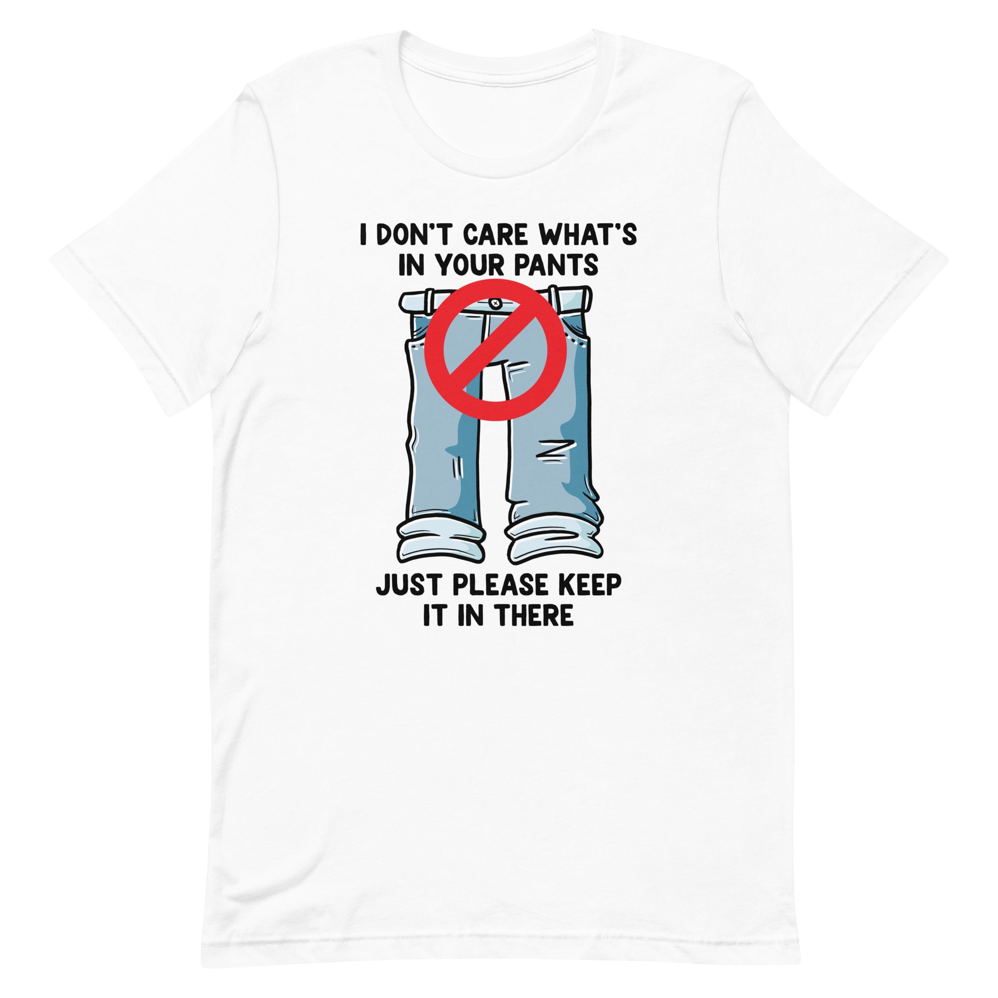 I Don't Care What's In Your Pants Unisex t-shirt