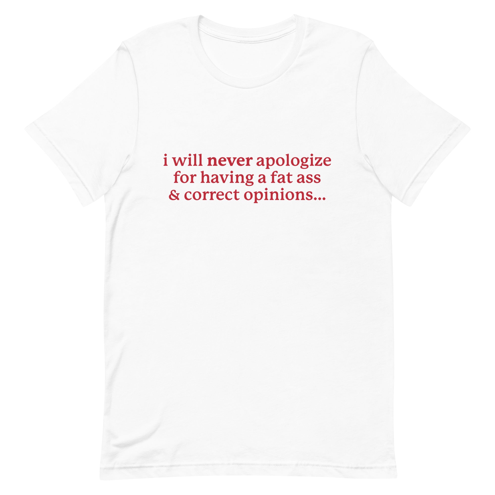 I Will Never Apologize (Fat Ass & Correct Opinions) Unisex t-shirt