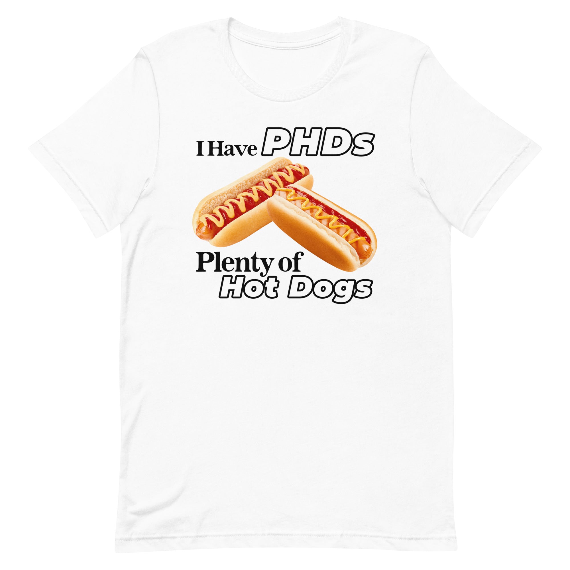 I Have PHDs (Plenty of Hot Dogs) Unisex t-shirt