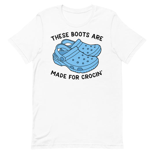 These Boots Are Made for Crocin' unisex t-shirt