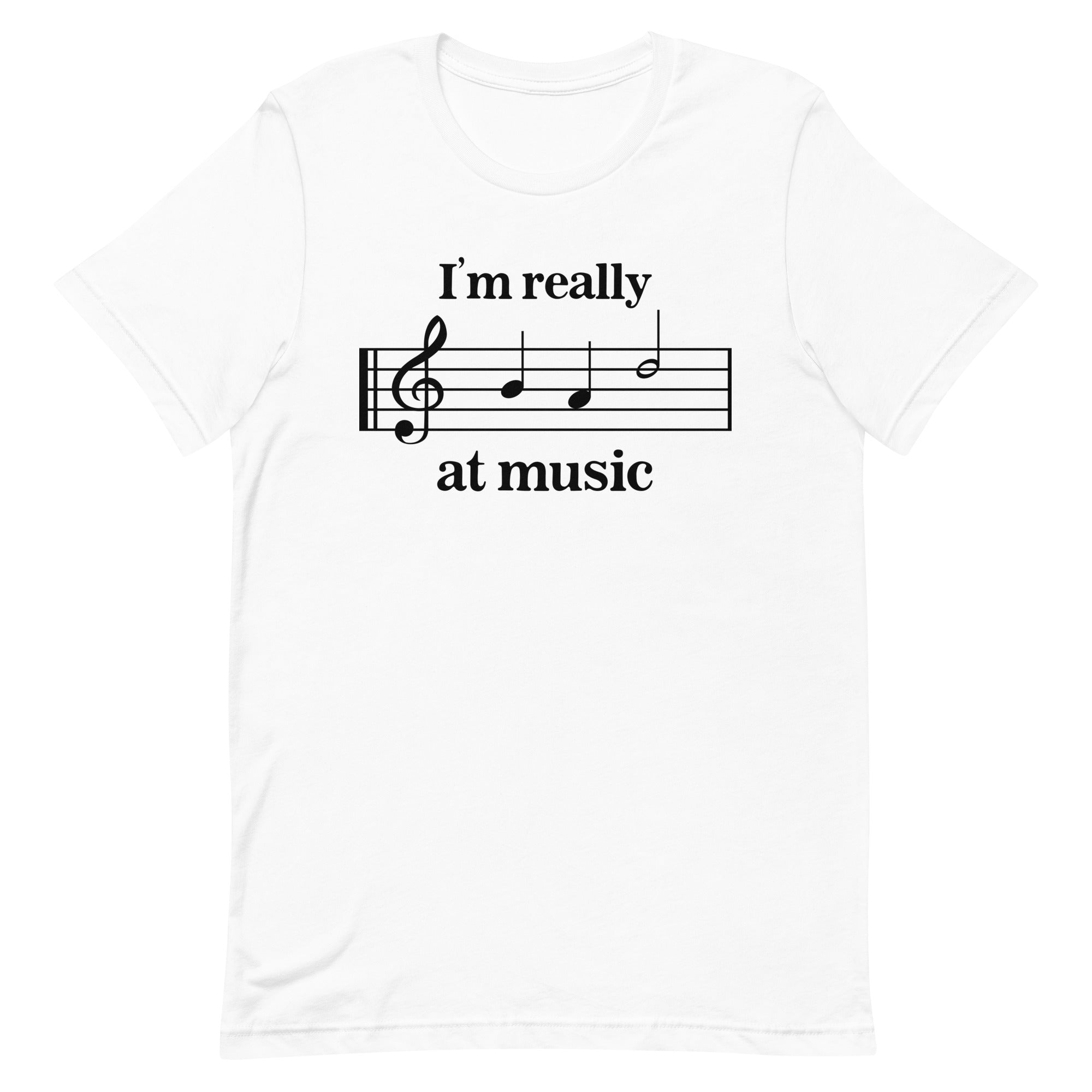 I'm Really Bad at Music Unisex t-shirt