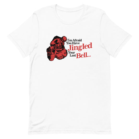 You've Jingled Your Last Bell Unisex t-shirt