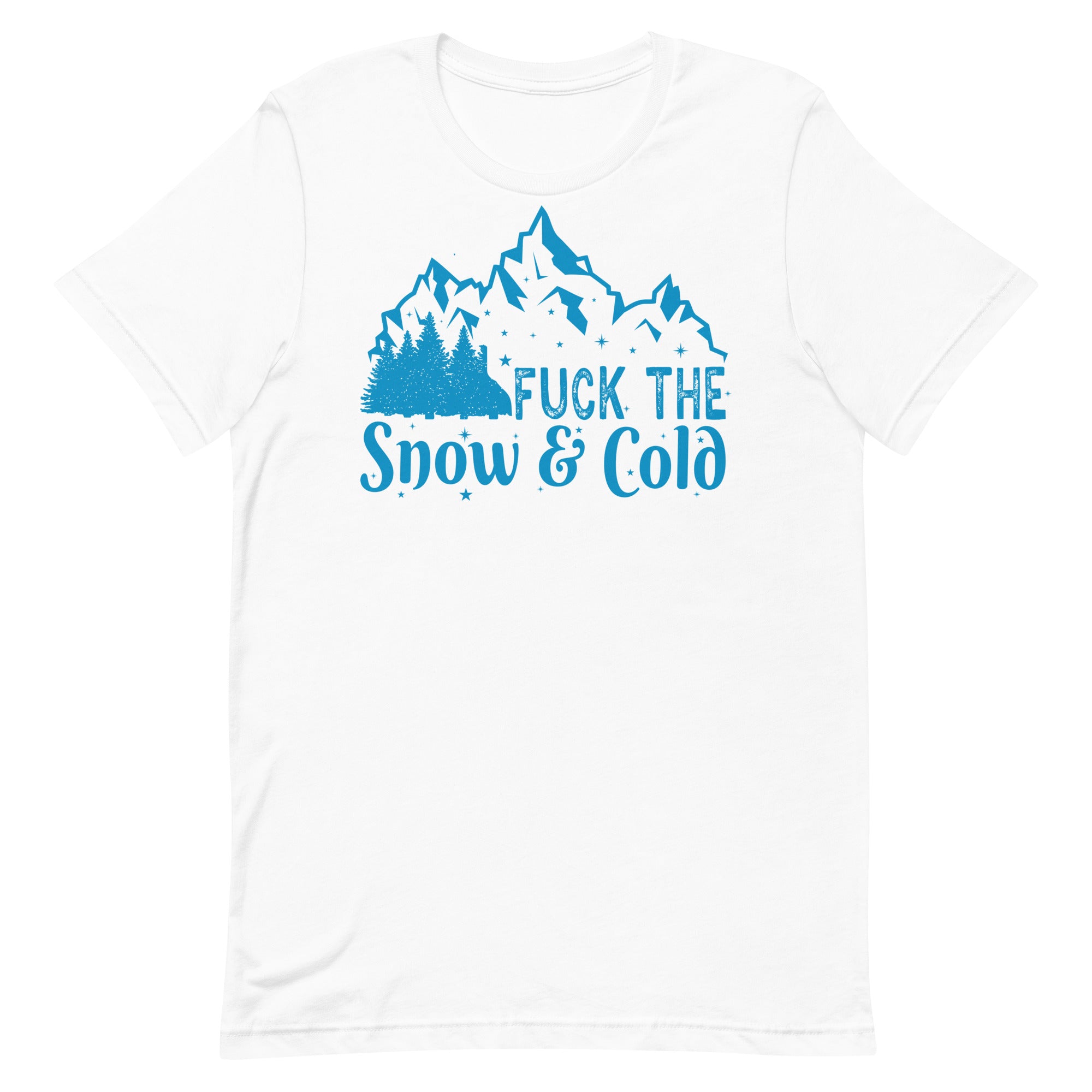 Fuck the Snow & Cold Unisex t-shirt