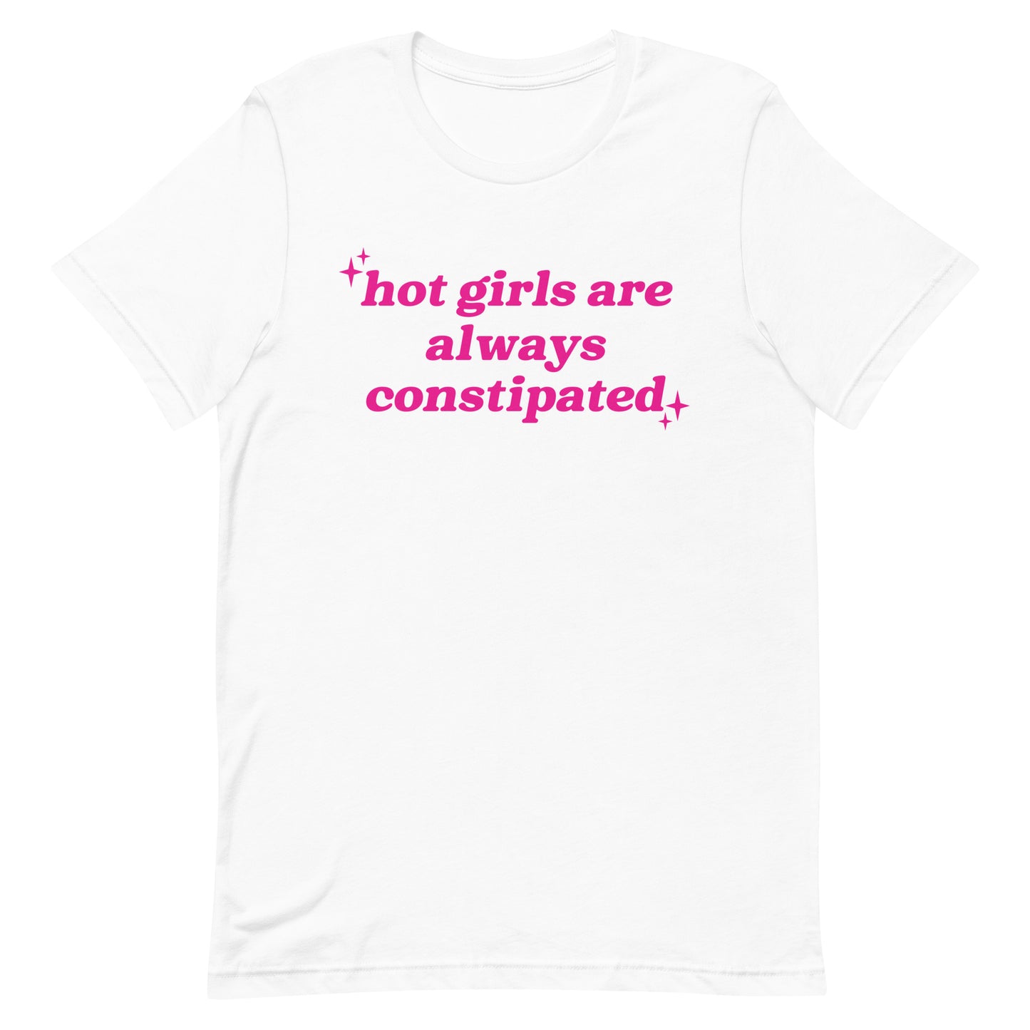 Hot Girls Are Always Constipated Unisex t-shirt