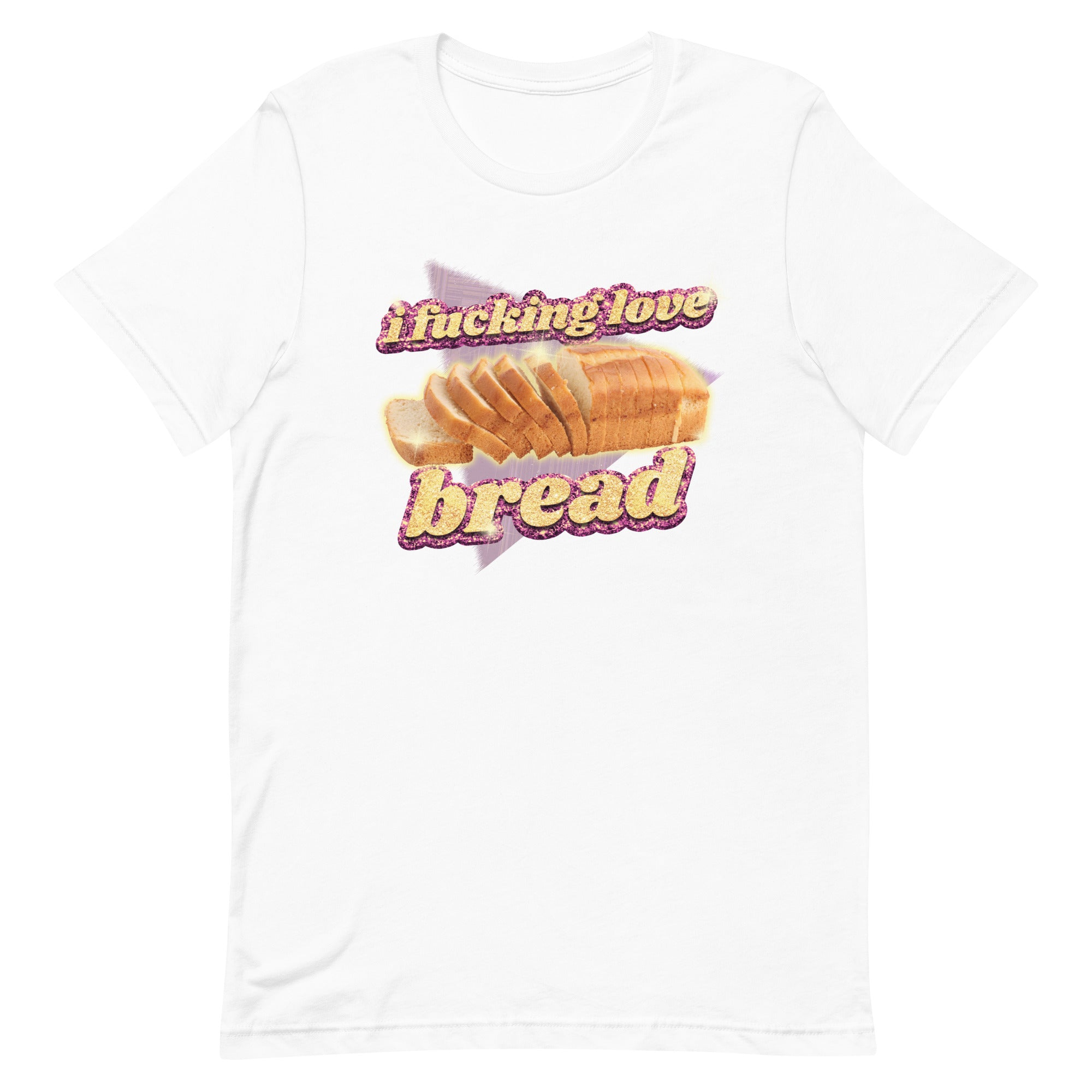 I Fucking Love Bread Unisex t-shirt