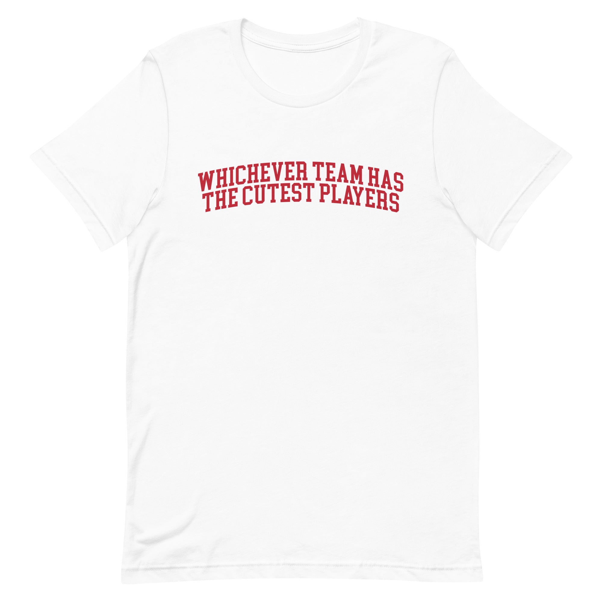 Whichever Team Has the Cutest Players Unisex t-shirt