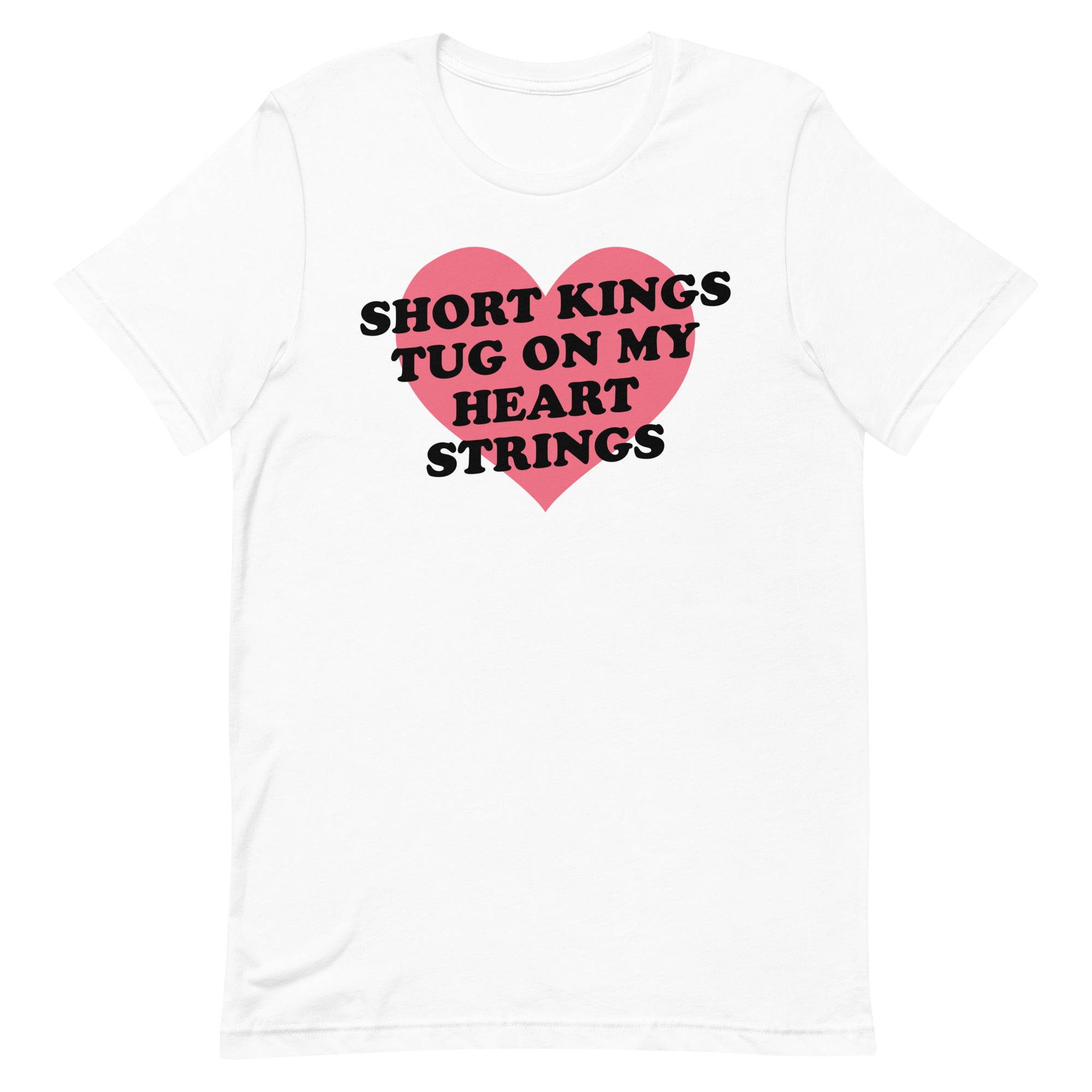 Short Kings Tug on My Heart Strings Unisex t-shirt