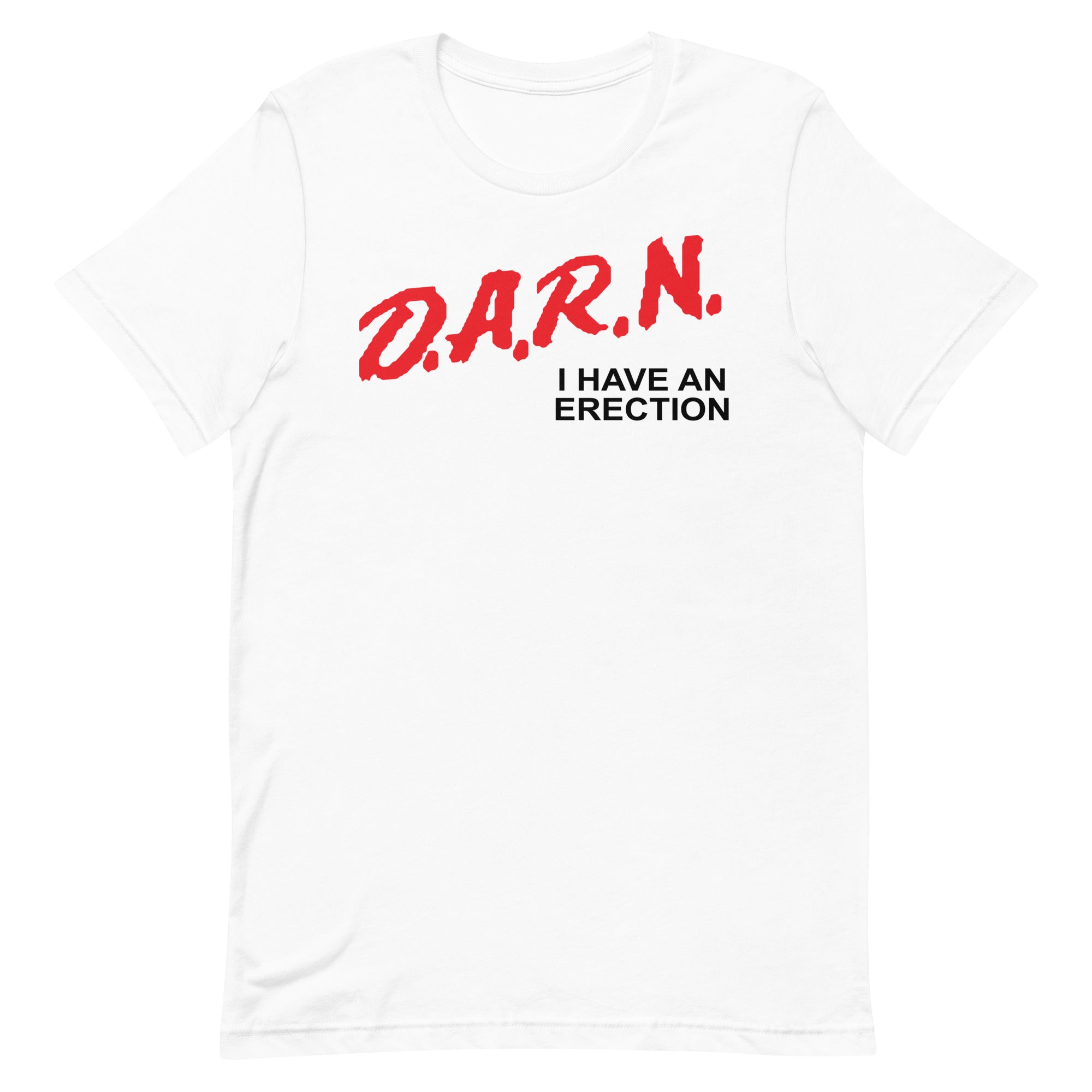 DARN I Have an Erection Unisex t-shirt