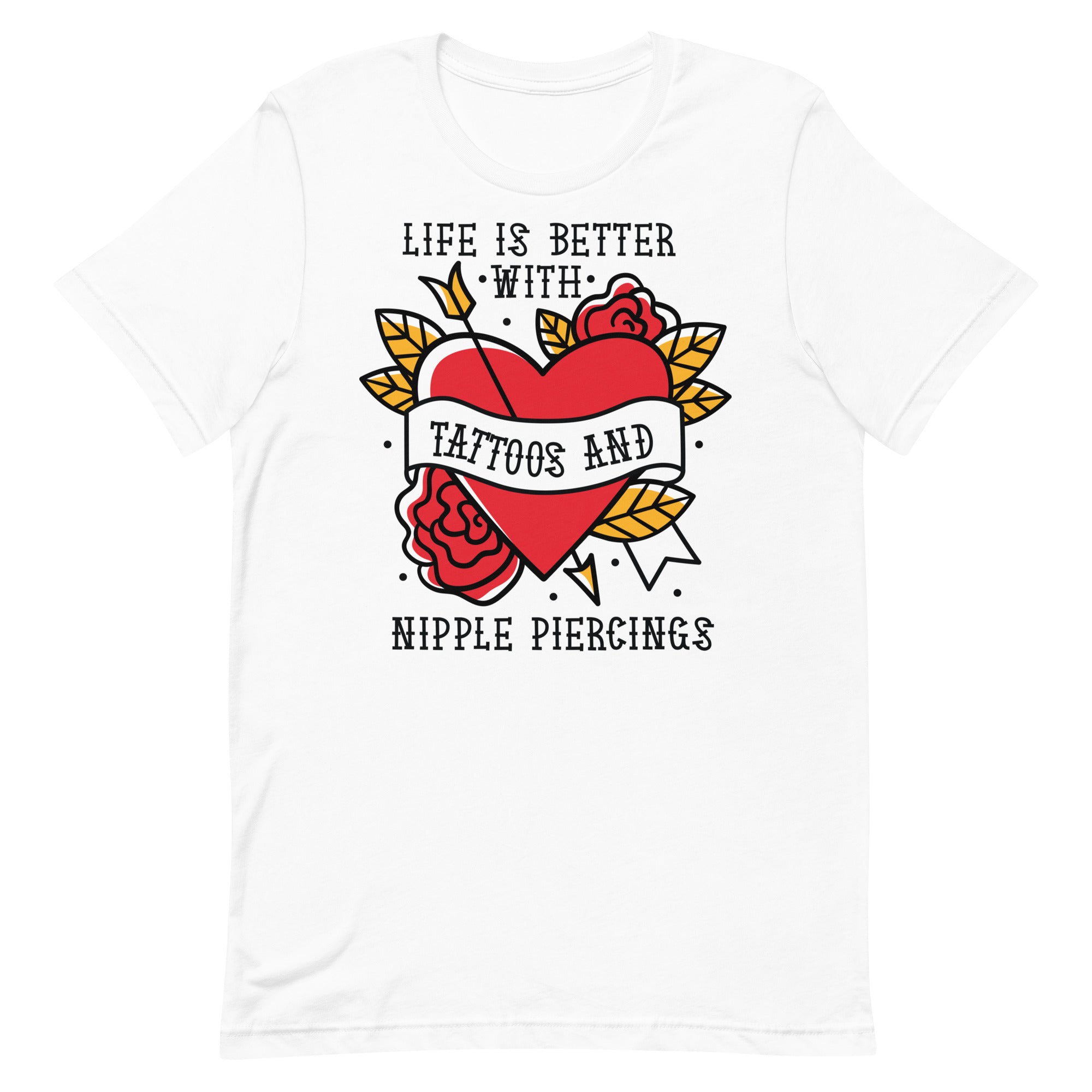 Life is Better With Tattoos and Nipple Piercings Unisex t-shirt