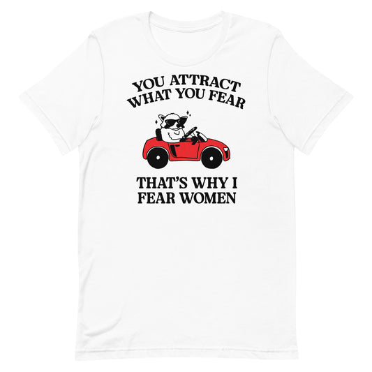 That's Why I Fear Women Unisex t-shirt