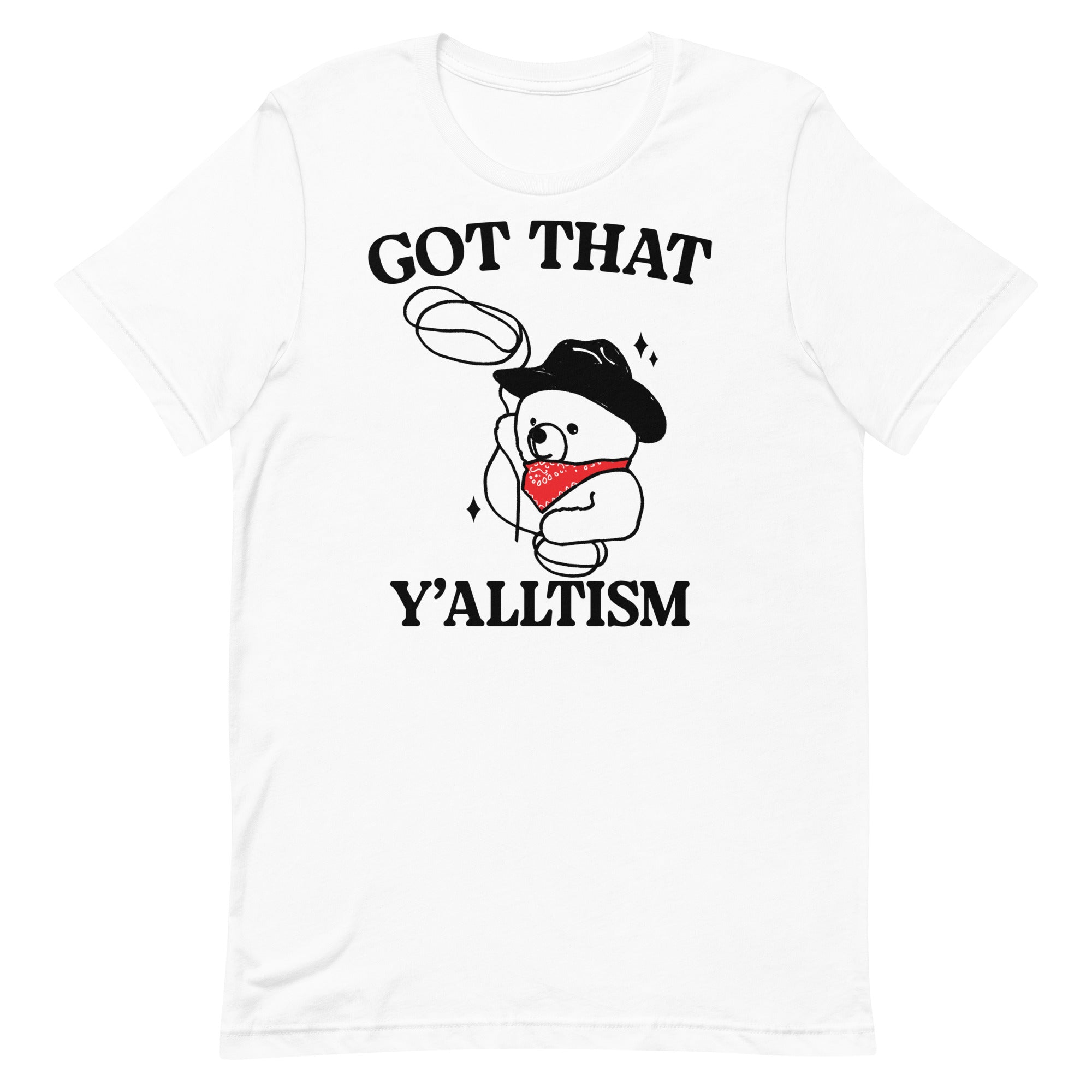 Got That Y'alltism Unisex t-shirt