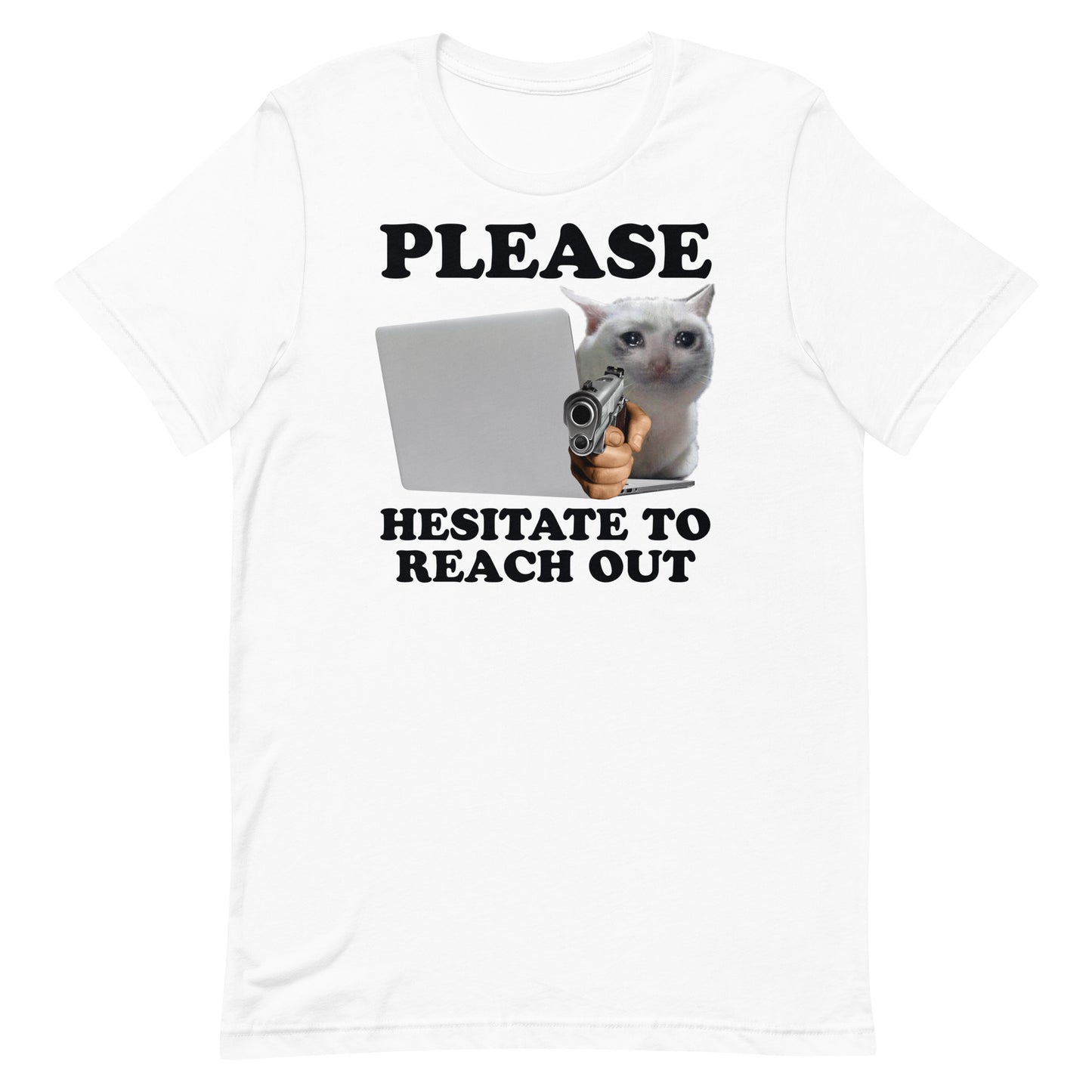 Please Hesitate to Reach Out Unisex t-shirt