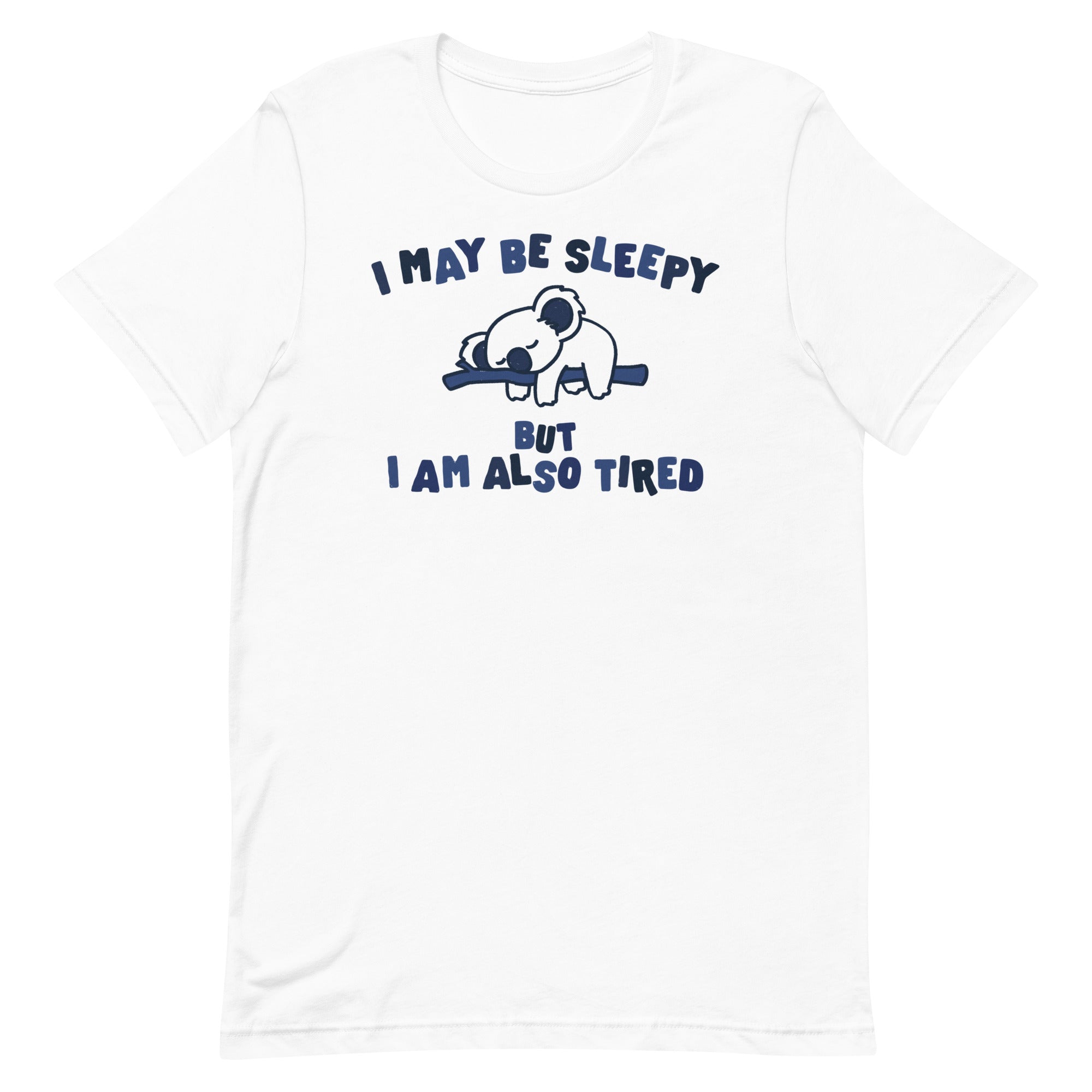 I May Be Sleepy But I Am Also Tired Unisex t-shirt