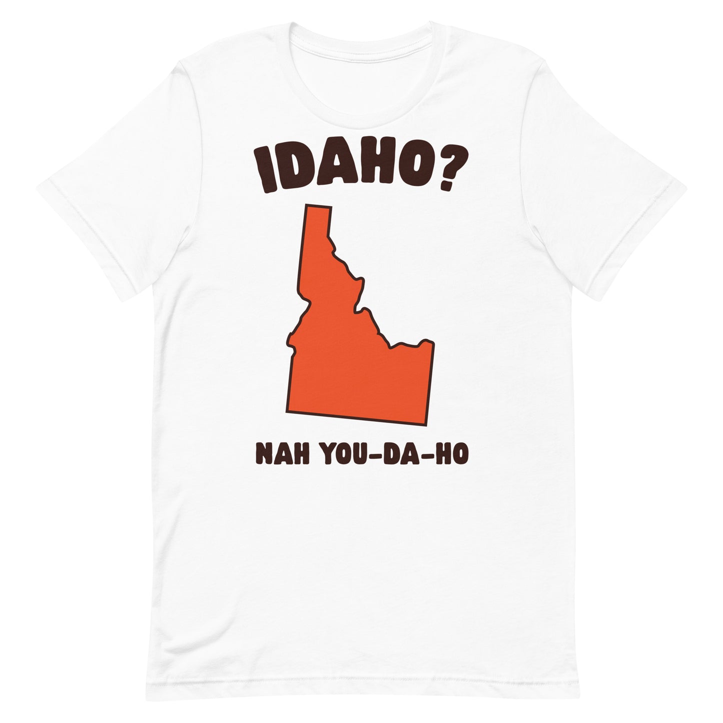 Idaho? Nah You-Da-Ho Unisex t-shirt