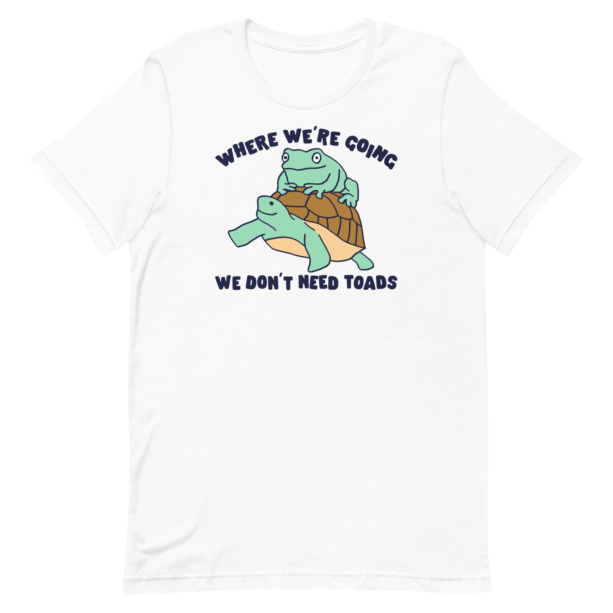 We Don't Need Toads Unisex t-shirt