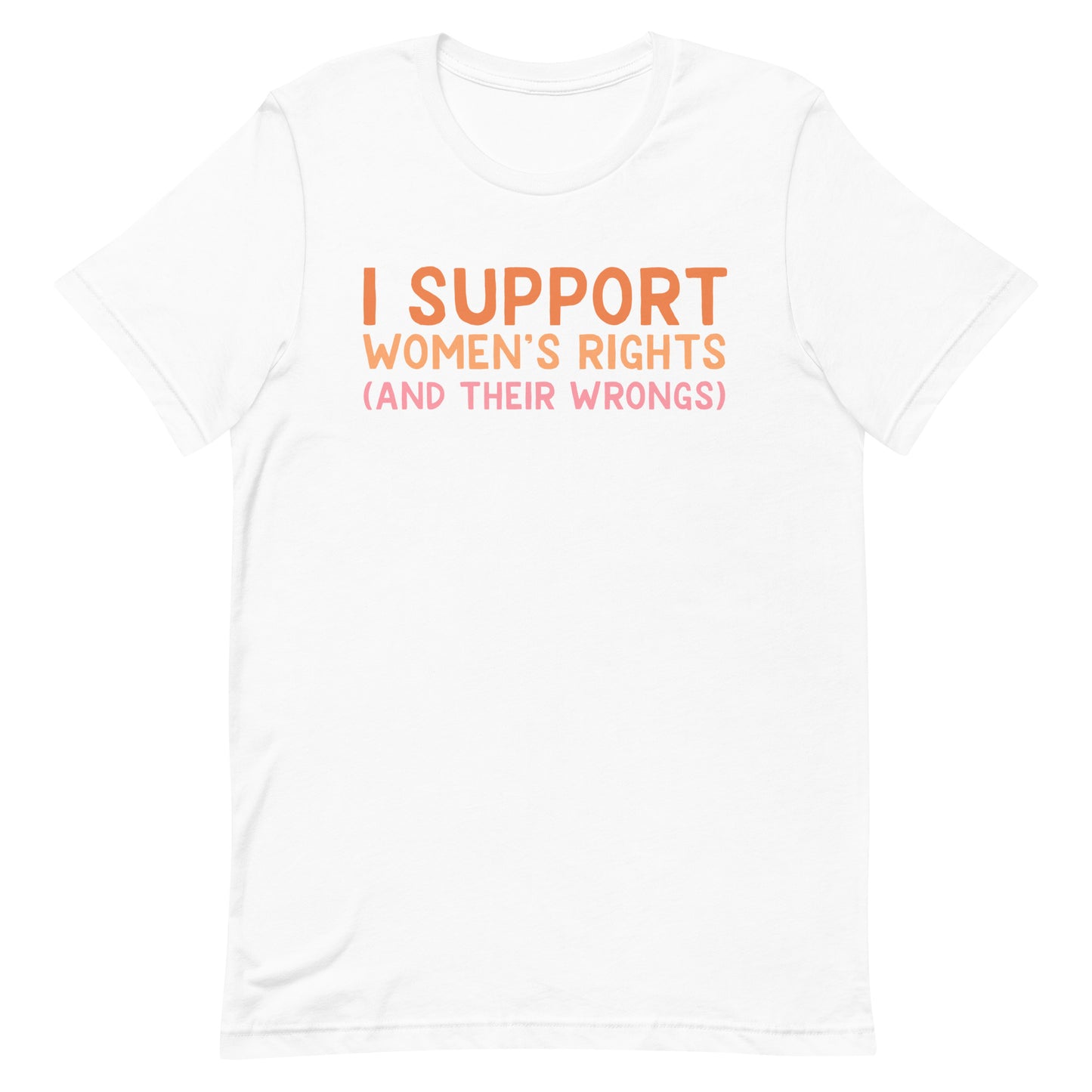 I Support Women's Rights (and Wrongs) Unisex t-shirt V1