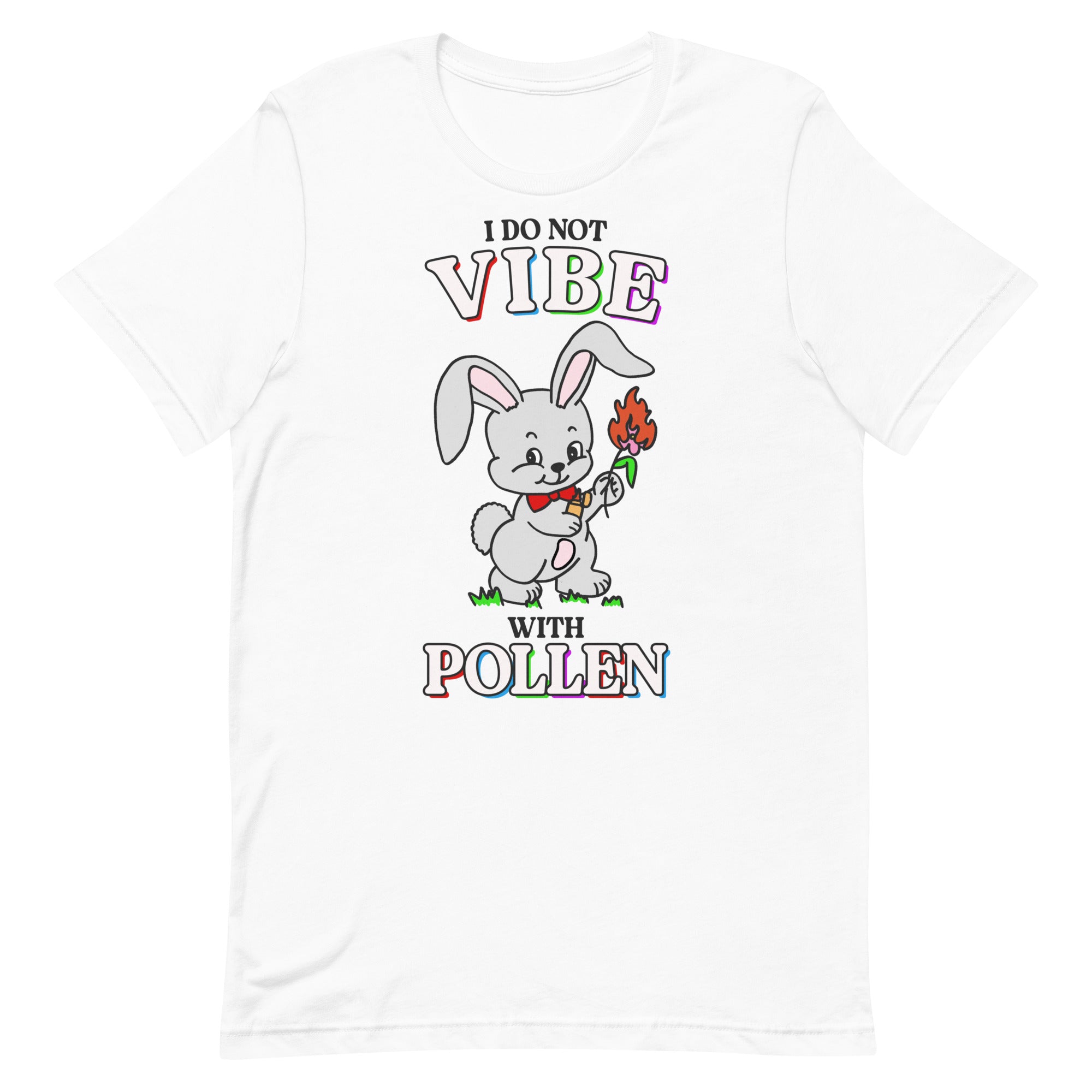 I Do Not Vibe with Pollen Unisex t-shirt