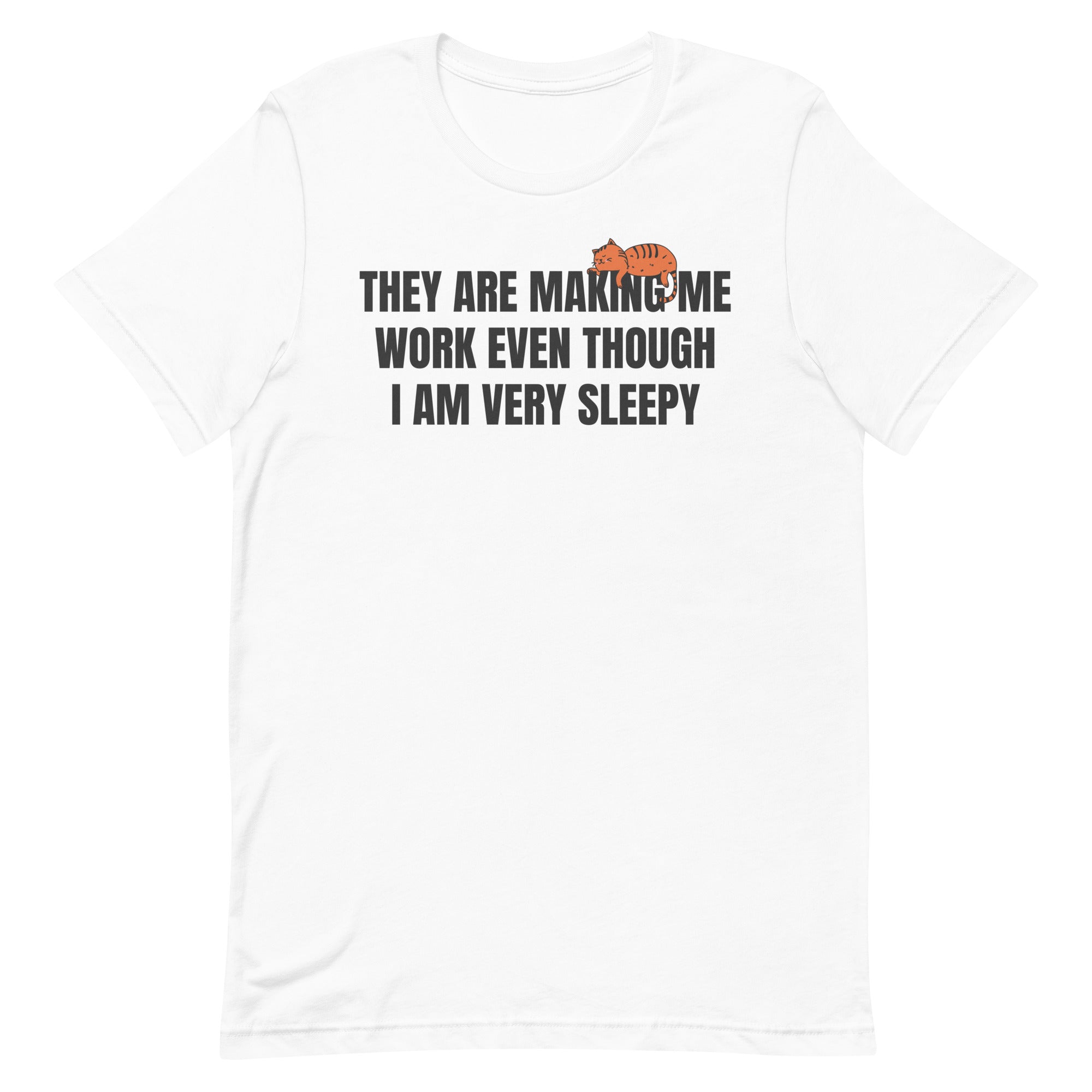 They Are Making Me Work Unisex t-shirt