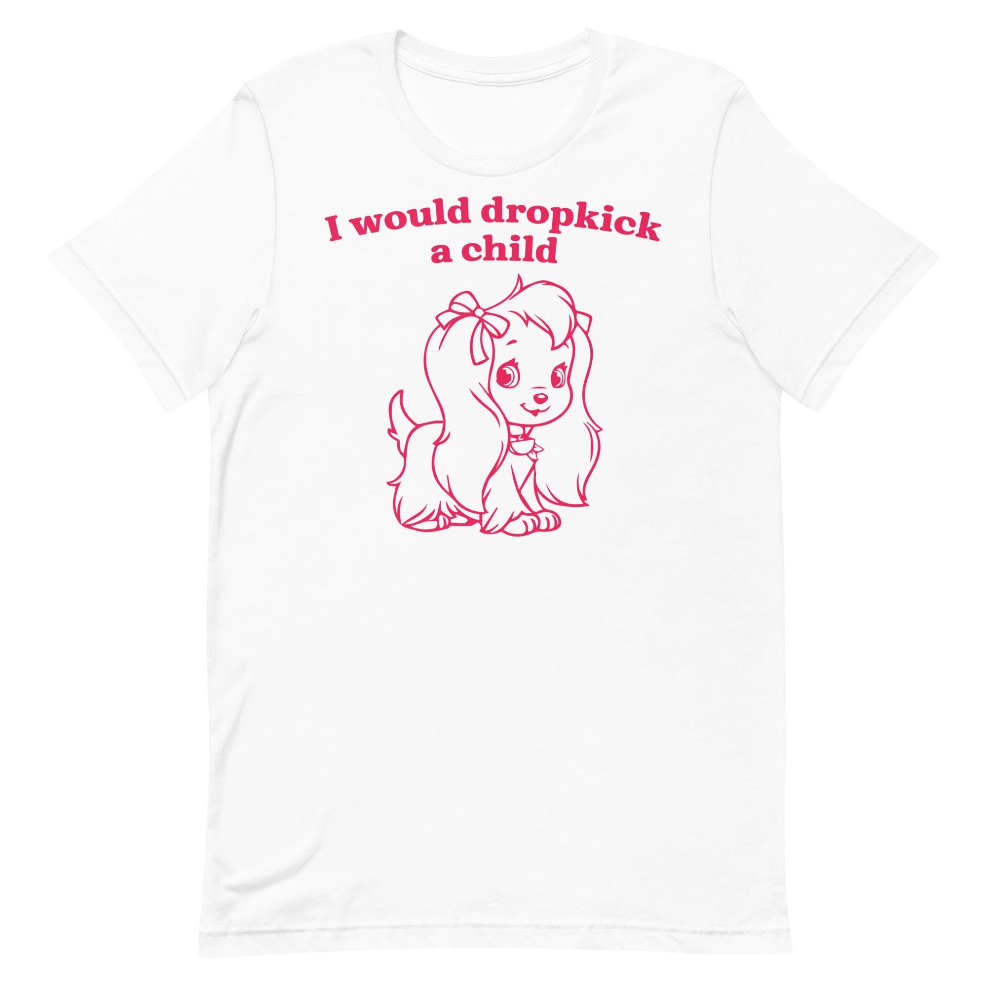 I Would Dropkick a Child Unisex t-shirt