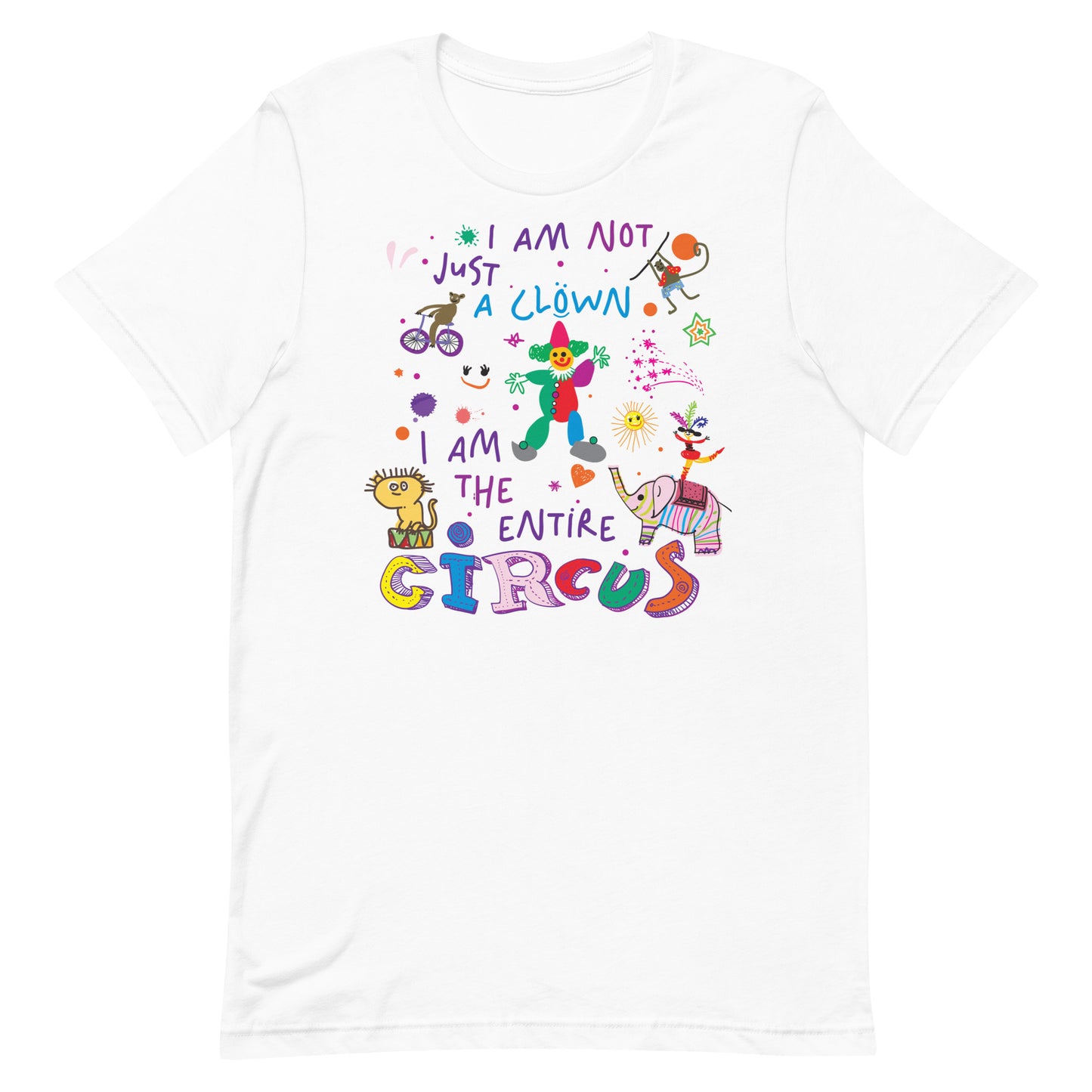 I Am Not Just the Clown But the Entire Circus Unisex t-shirt