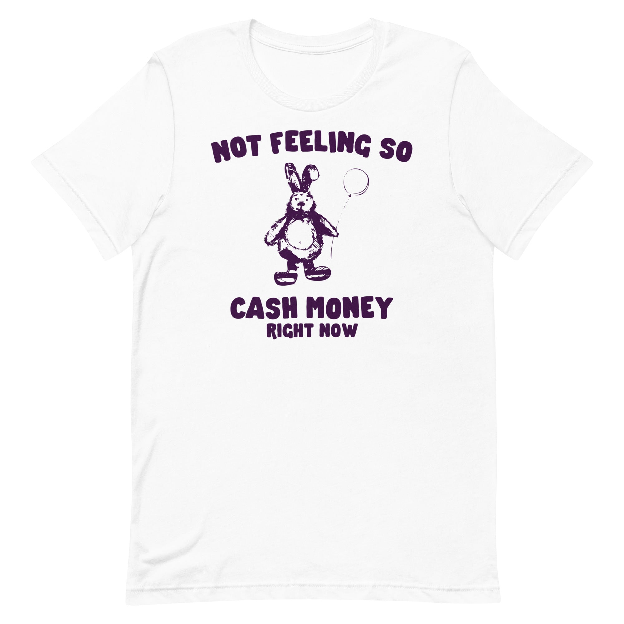 Not Feeling So Cash Money Unisex t-shirt