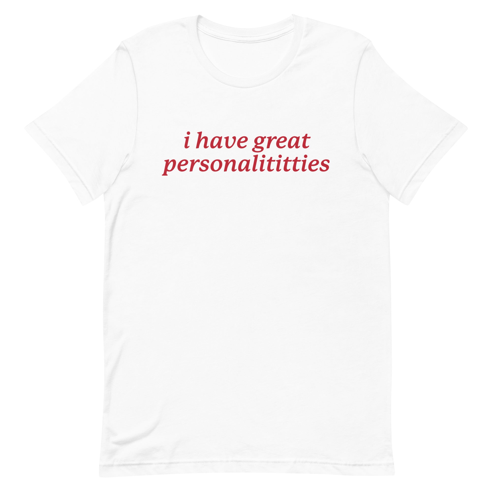 I Have Great Personalititties Unisex t-shirt