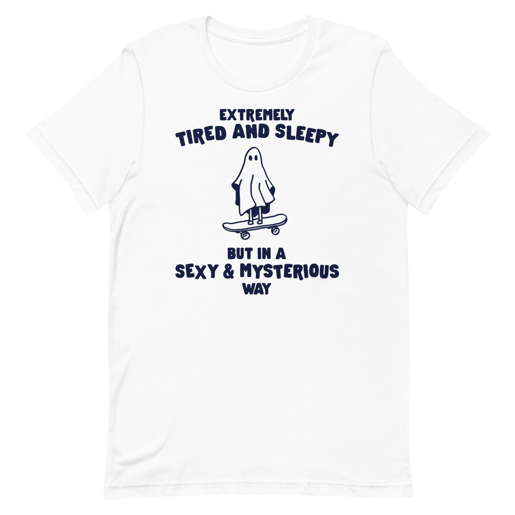 Tired & Sleepy in a Sexy & Mysterious Way Unisex t-shirt