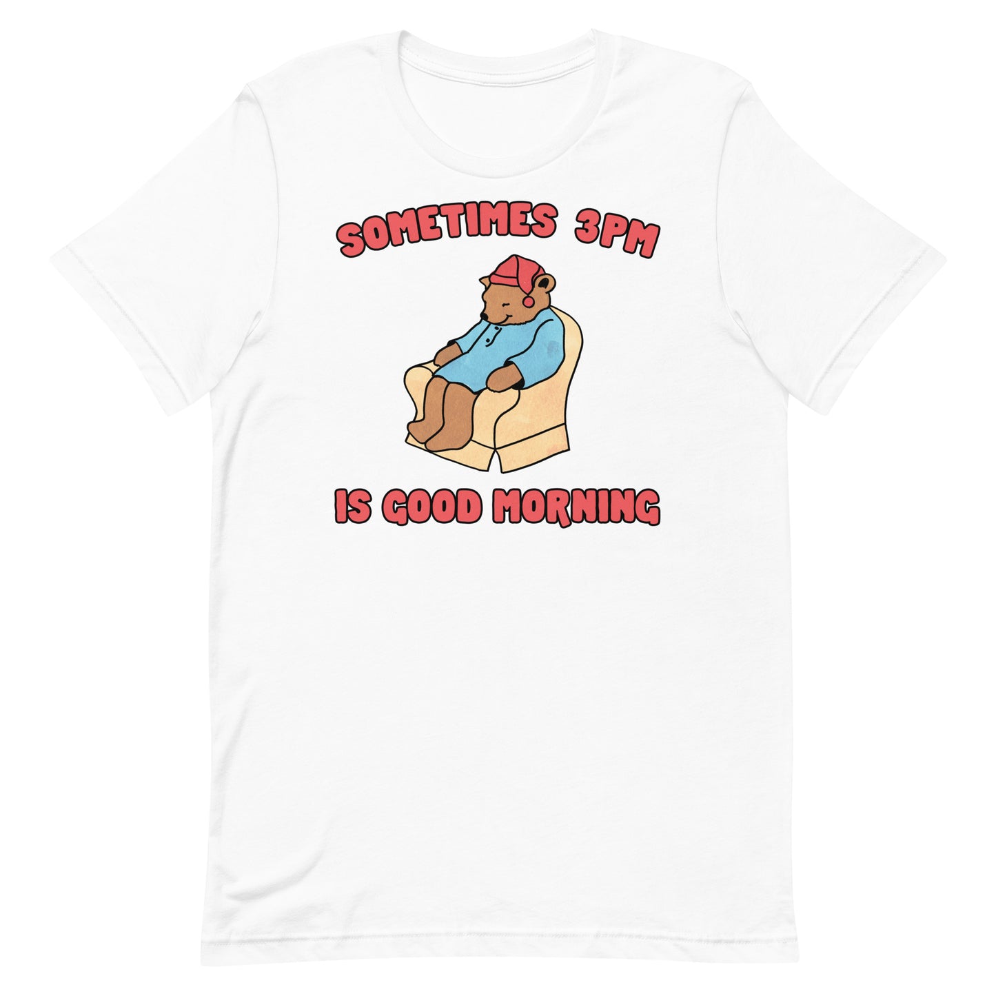 Sometimes 3PM Is Good Morning Unisex t-shirt