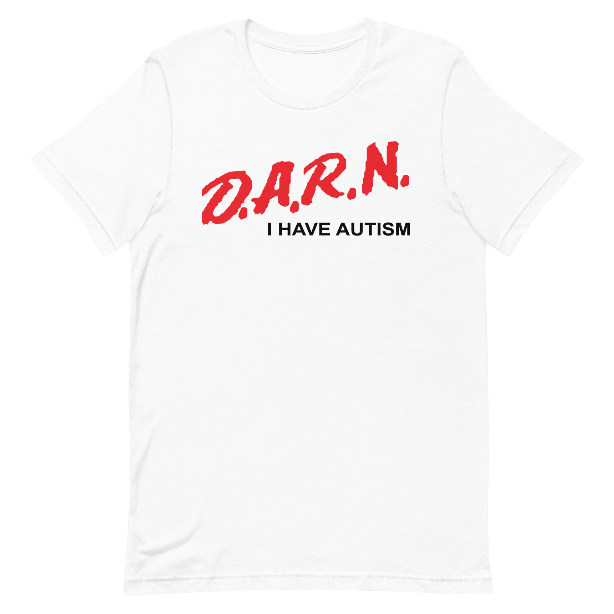 DARN I Have Autism Unisex t-shirt