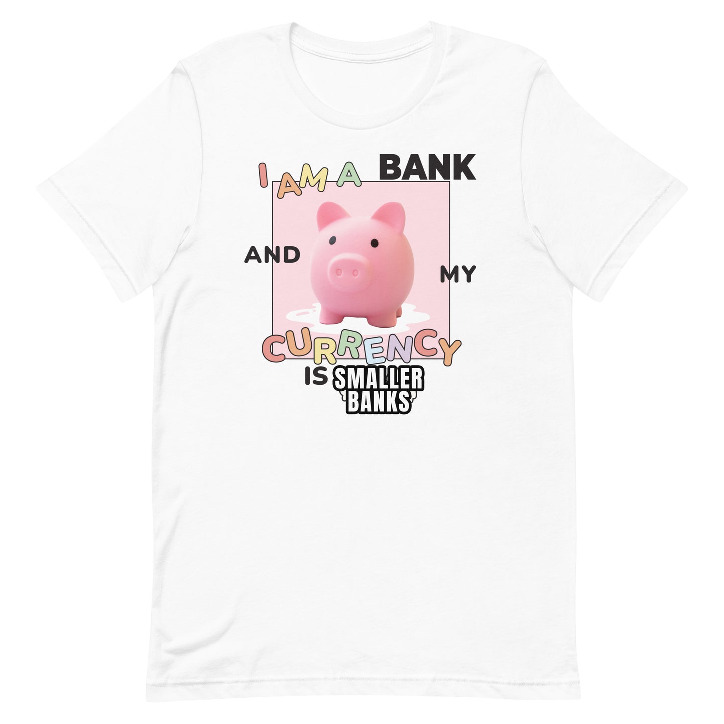 I Am a Bank and My Currency is [SMALLER BANKS] Unisex t-shirt