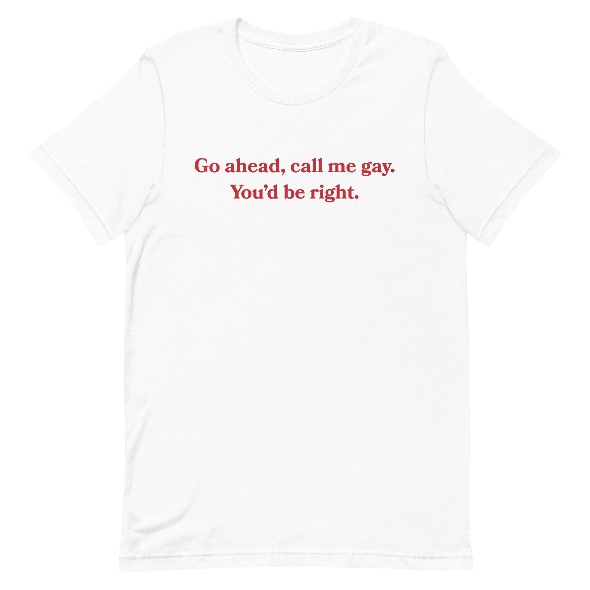 Call Me Gay You'd Be Right Unisex t-shirt