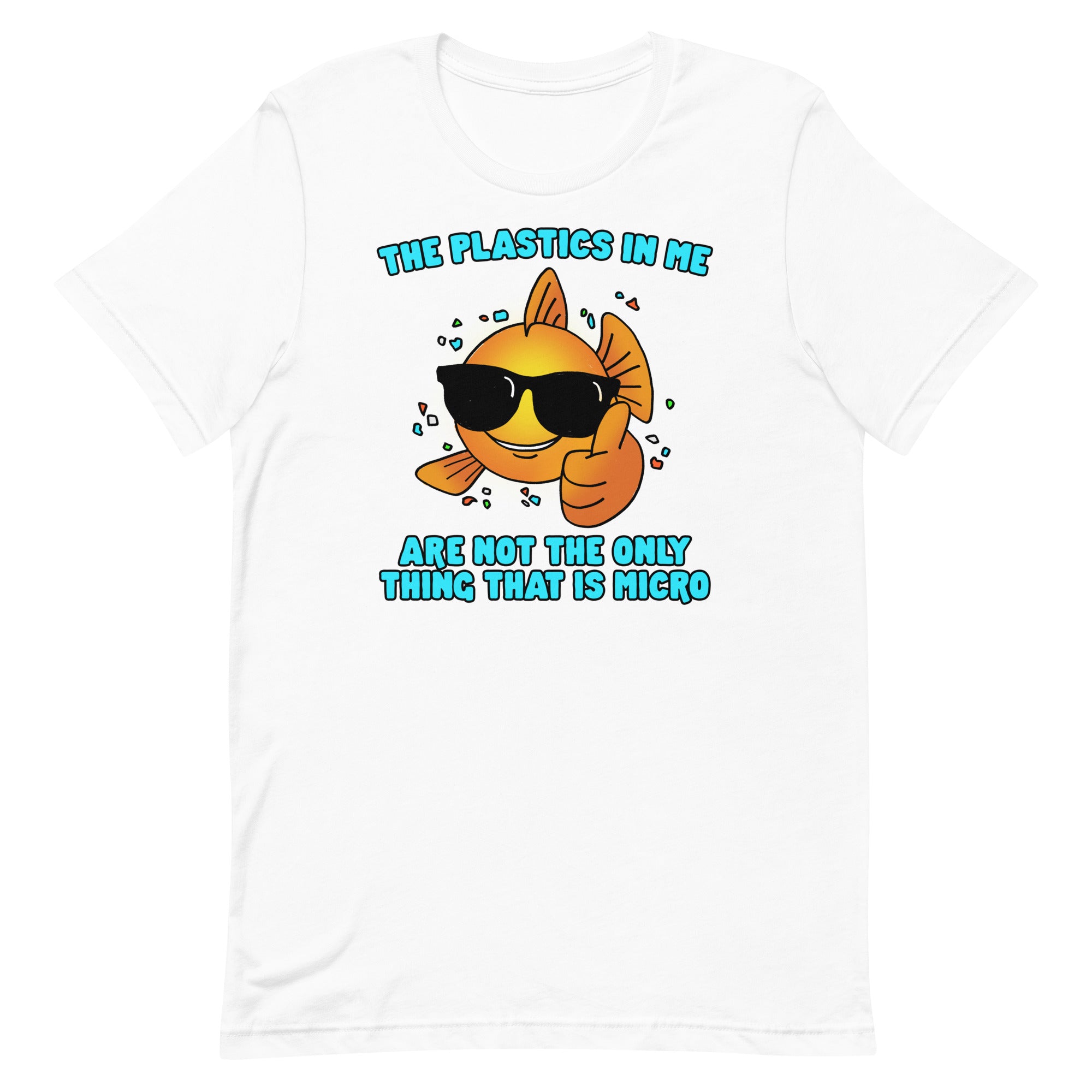 The Plastics In Me Aren't the Only Thing That's Micro Unisex t-shirt