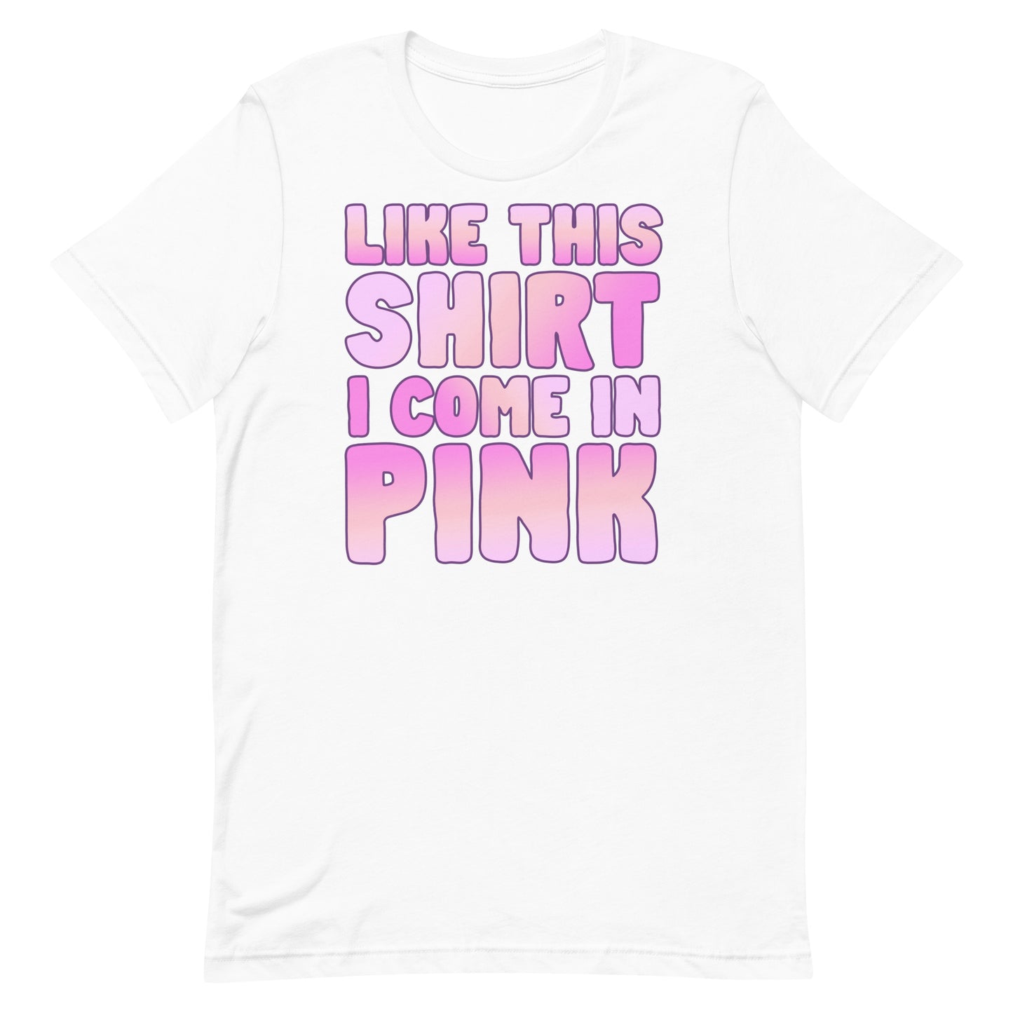 Like This Shirt I Come in Pink Unisex t-shirt