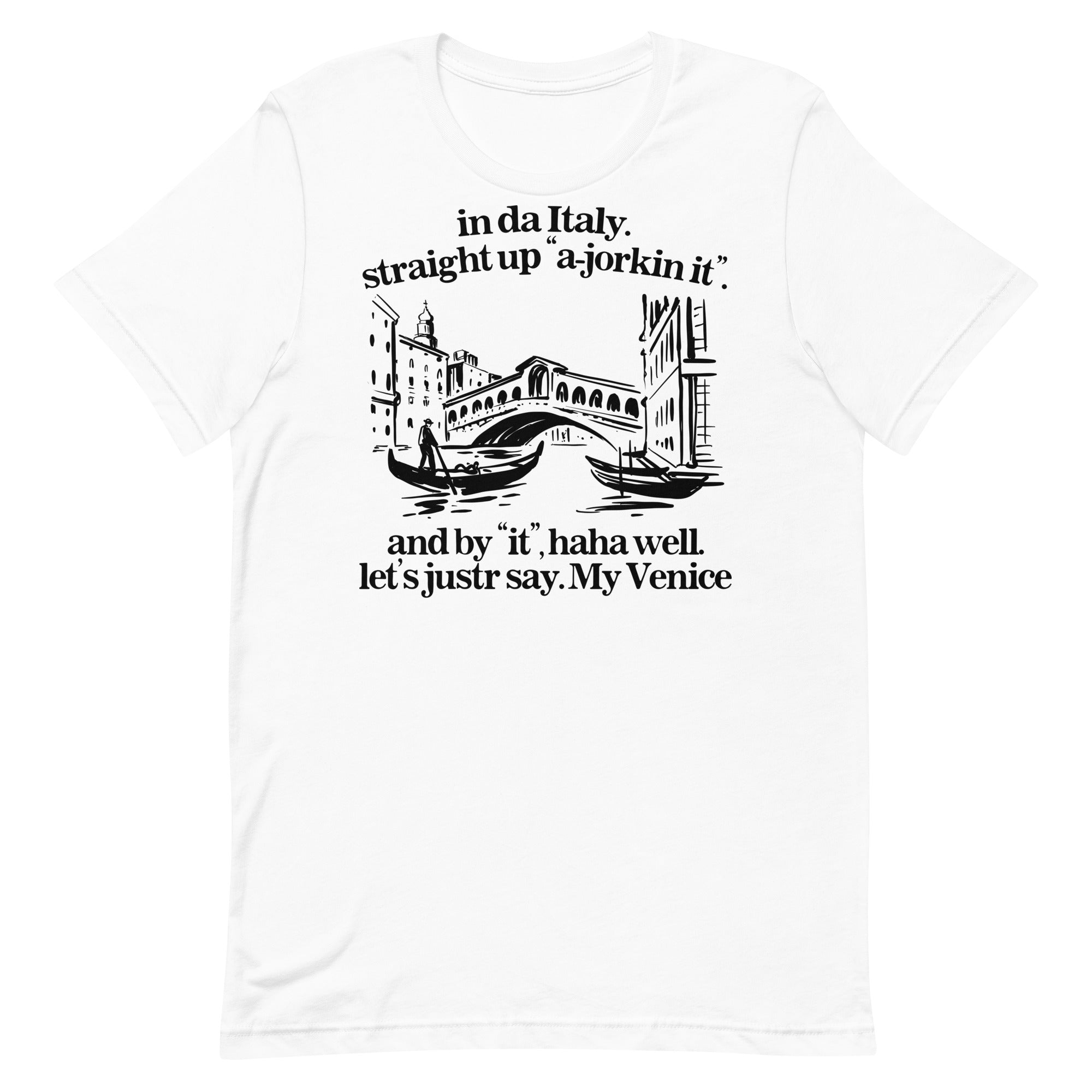 In Italy Straight Up A-Jorkin It Unisex t-shirt