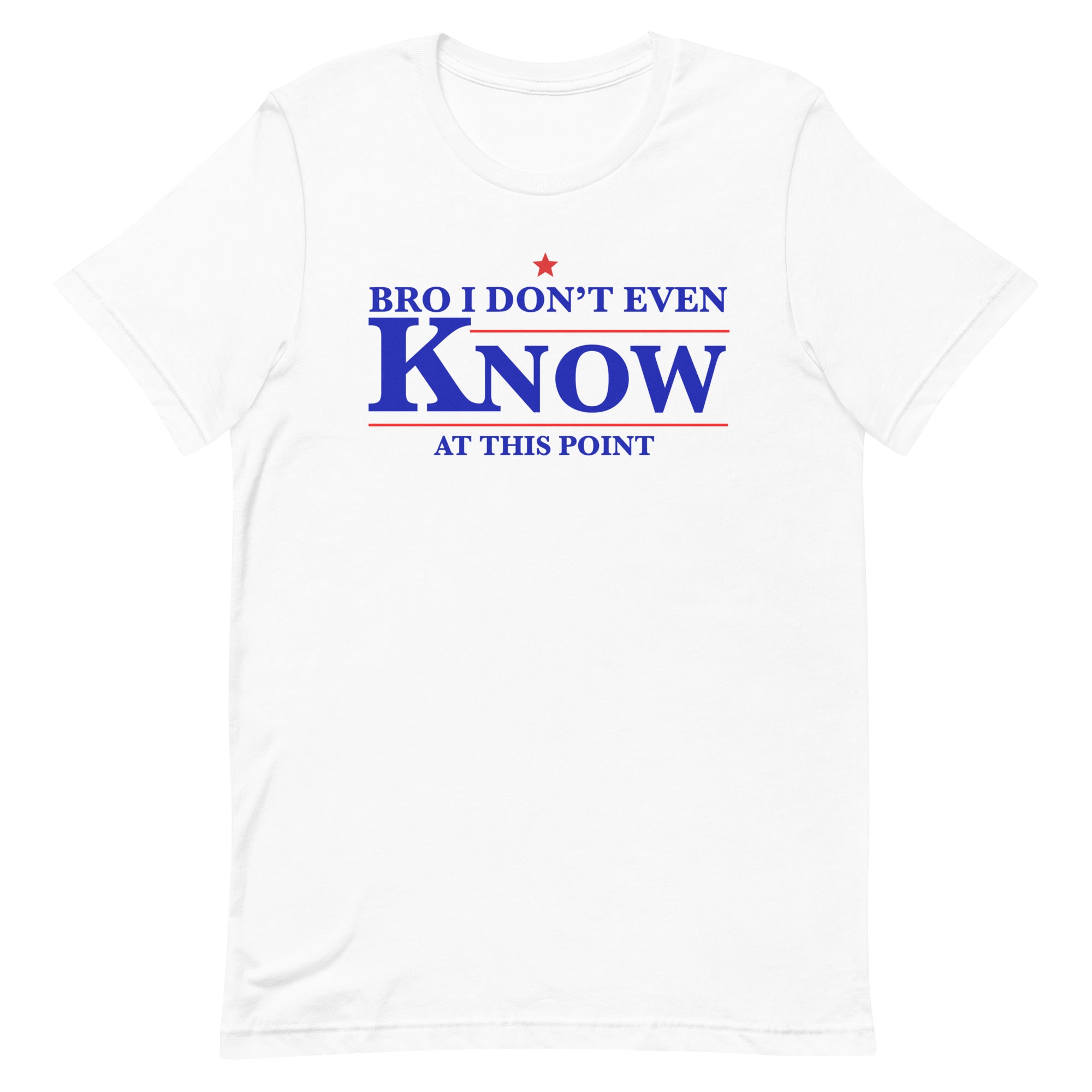 Bro I Don't Even Know Unisex t-shirt