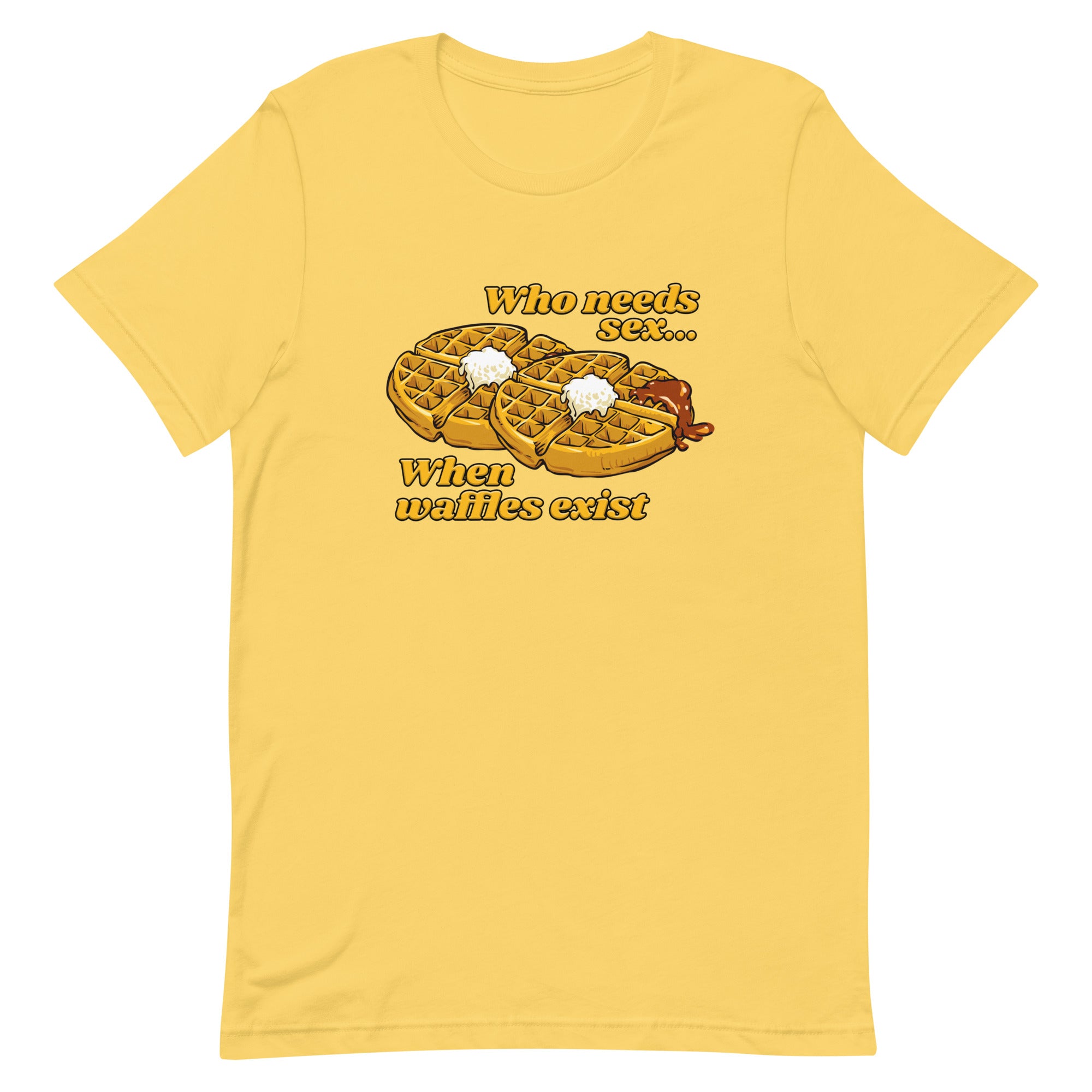 Who Needs Sex When Waffles Exist Unisex t-shirt