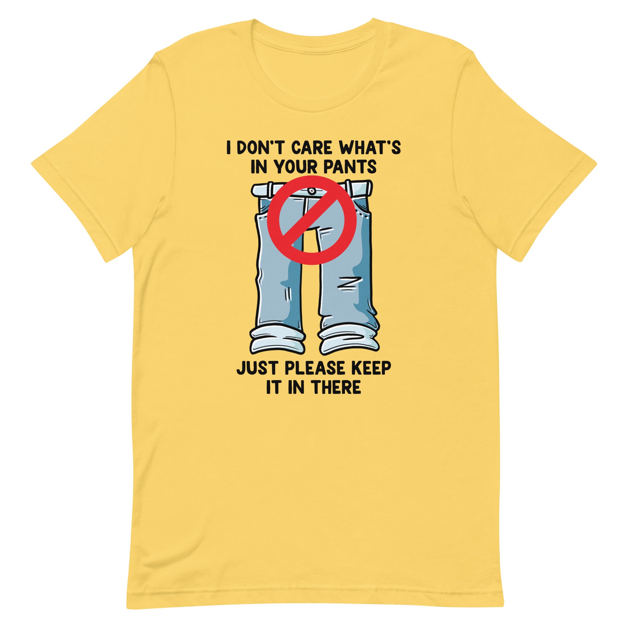 I Don't Care What's In Your Pants Unisex t-shirt