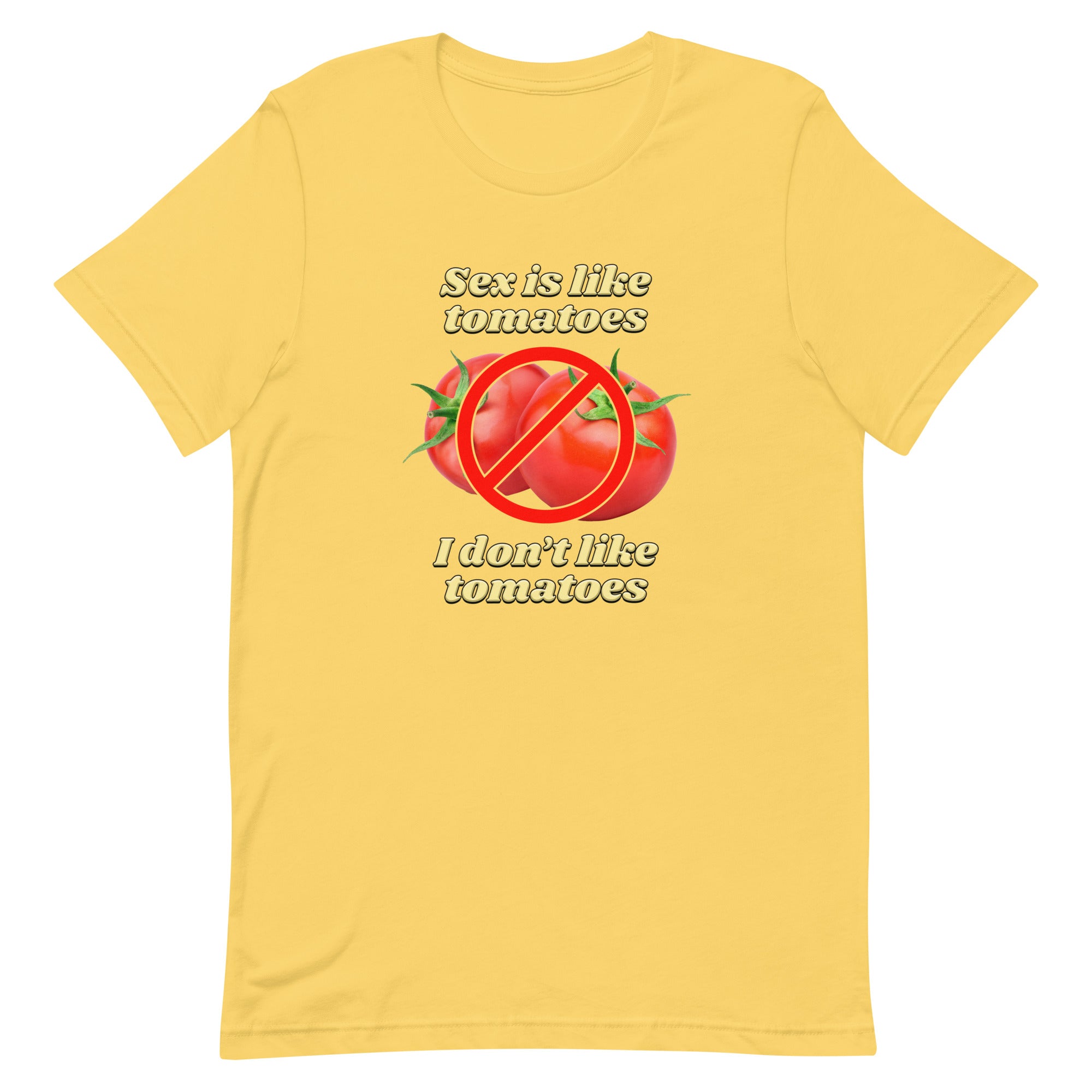 Sex is Like Tomatoes I Don't Like Tomatoes Unisex t-shirt