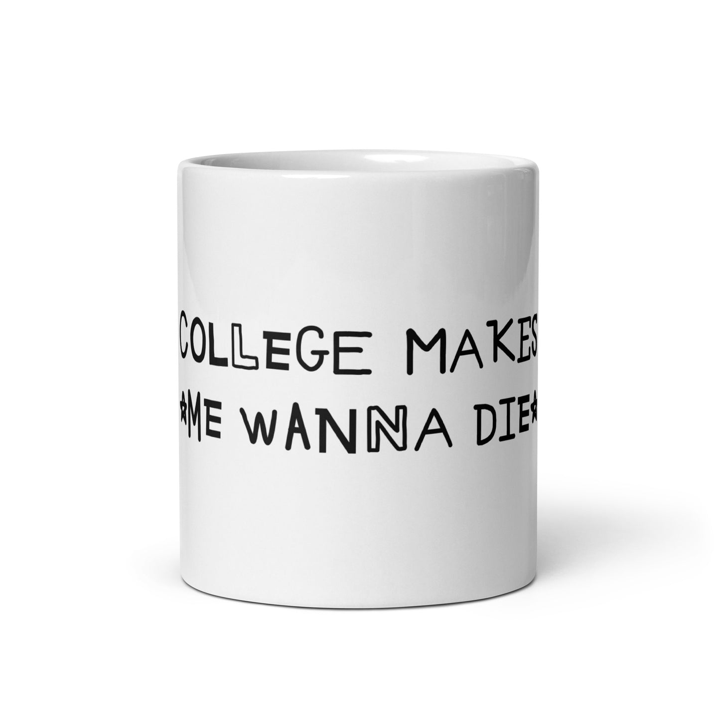 College Makes Me Wanna Die mug
